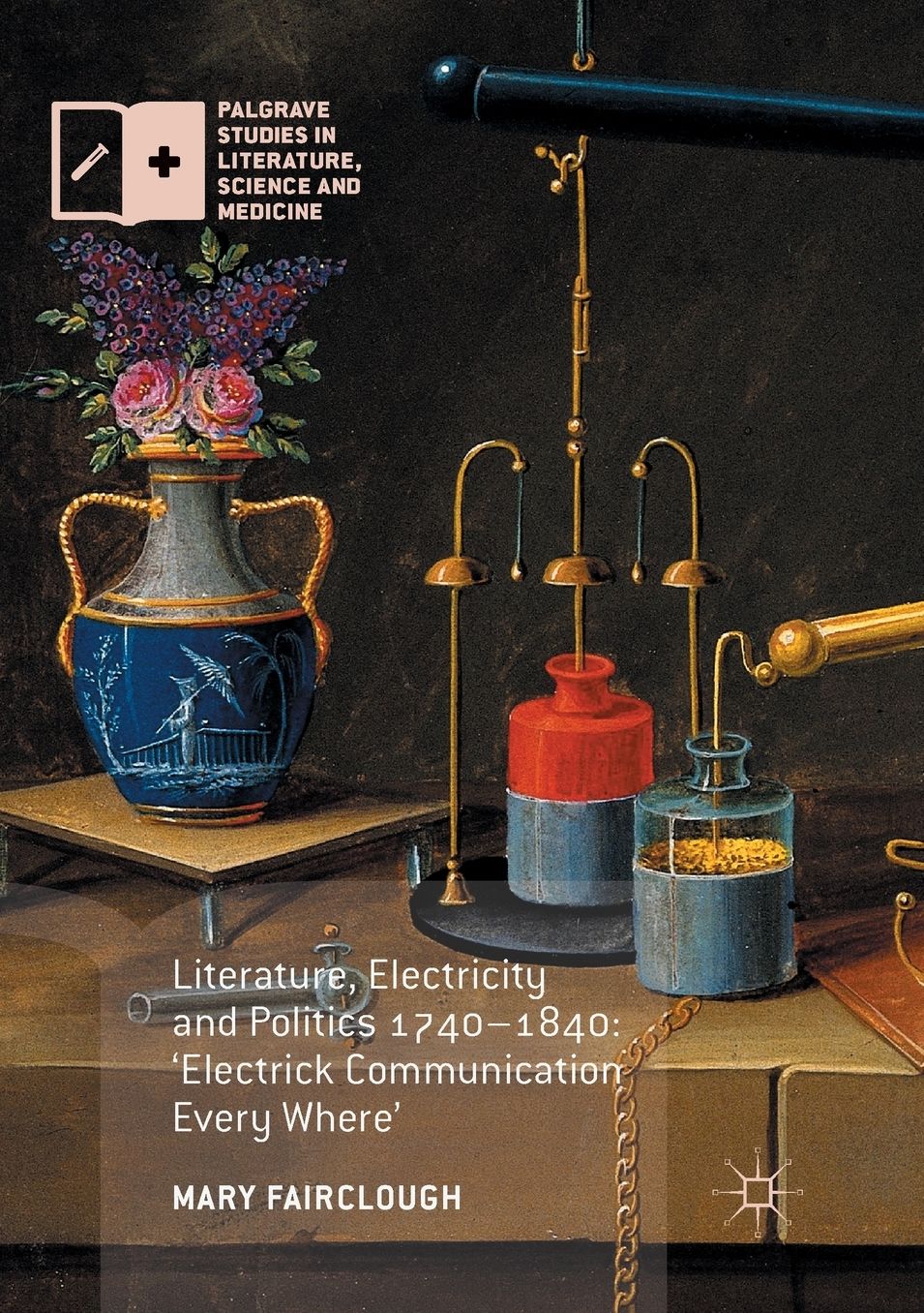 Literature, Electricity and Politics 1740-1840: 'electrick Communication Every Where'