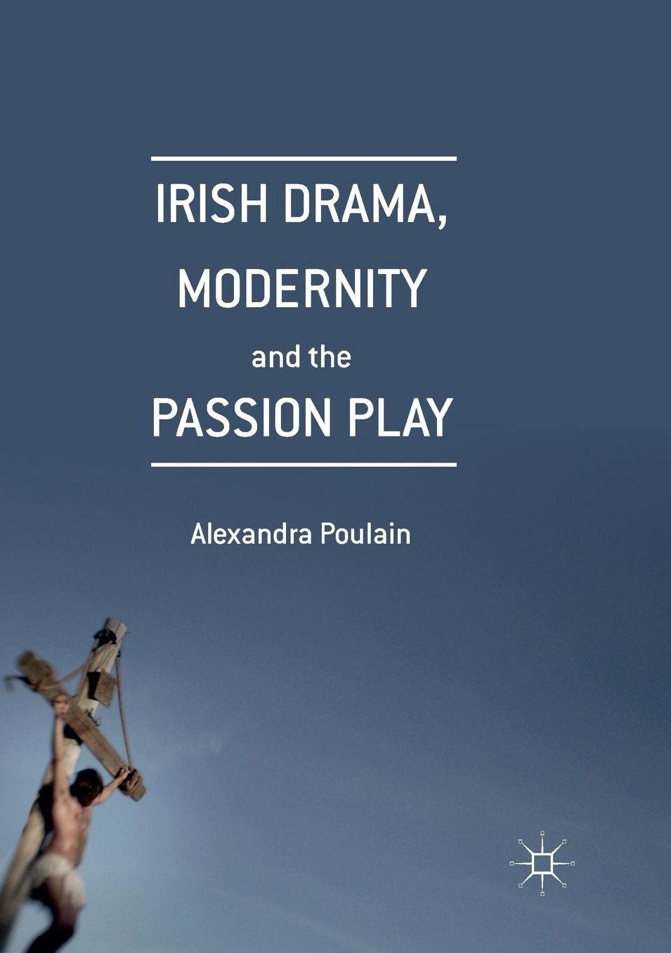 Irish Drama, Modernity and the Passion Play