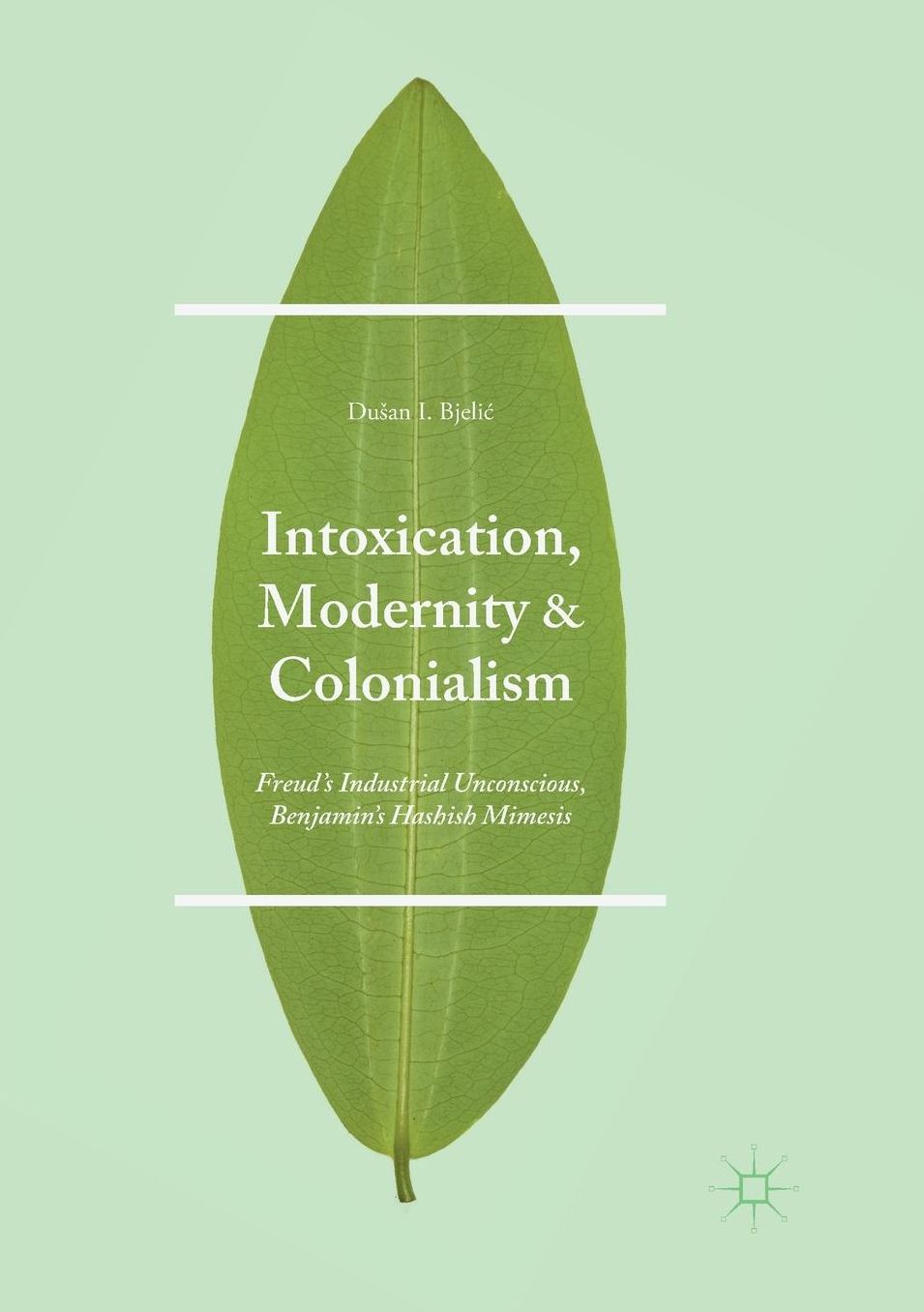 Intoxication, Modernity, and Colonialism: Freud's Industrial Unconscious, Benjamin's Hashish Mimesis