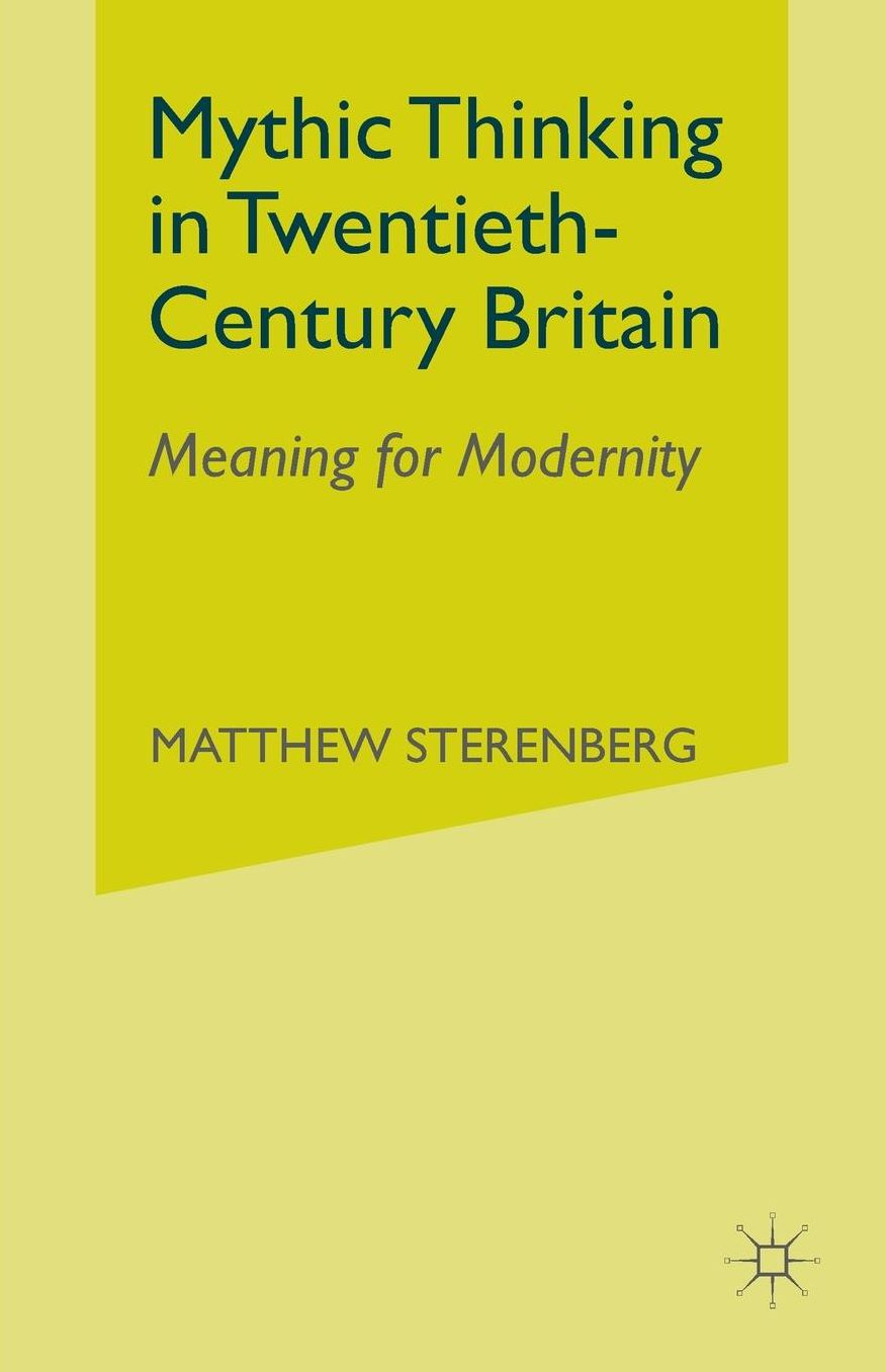 Mythic Thinking in Twentieth-Century Britain: Meaning for Modernity