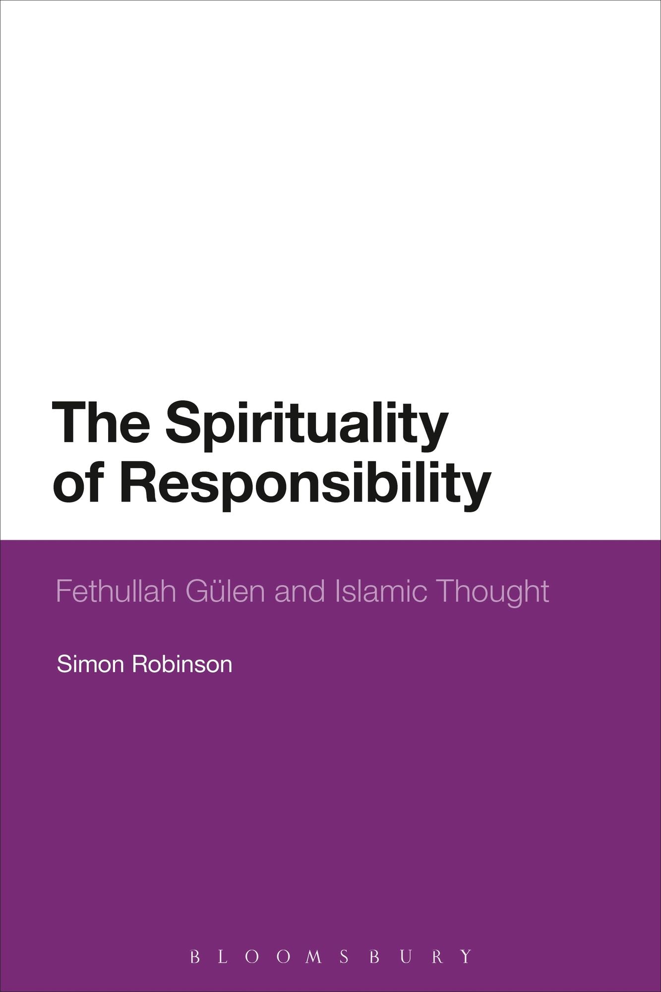 The Spirituality of Responsibility: Fethullah Gulen and Islamic Thought