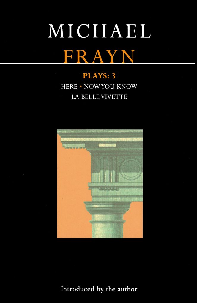 Frayn Plays: 3: Here; Now You Know; La Belle Vivette