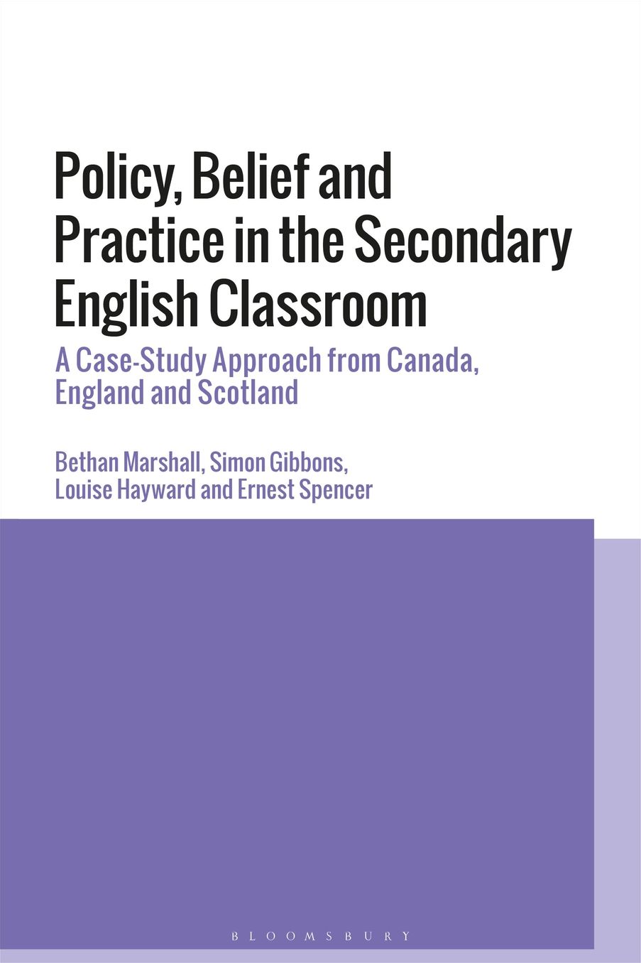 Policy, Belief and Practice in the Secondary English Classroom: A Case Study Approach from Canada, England and Scotland