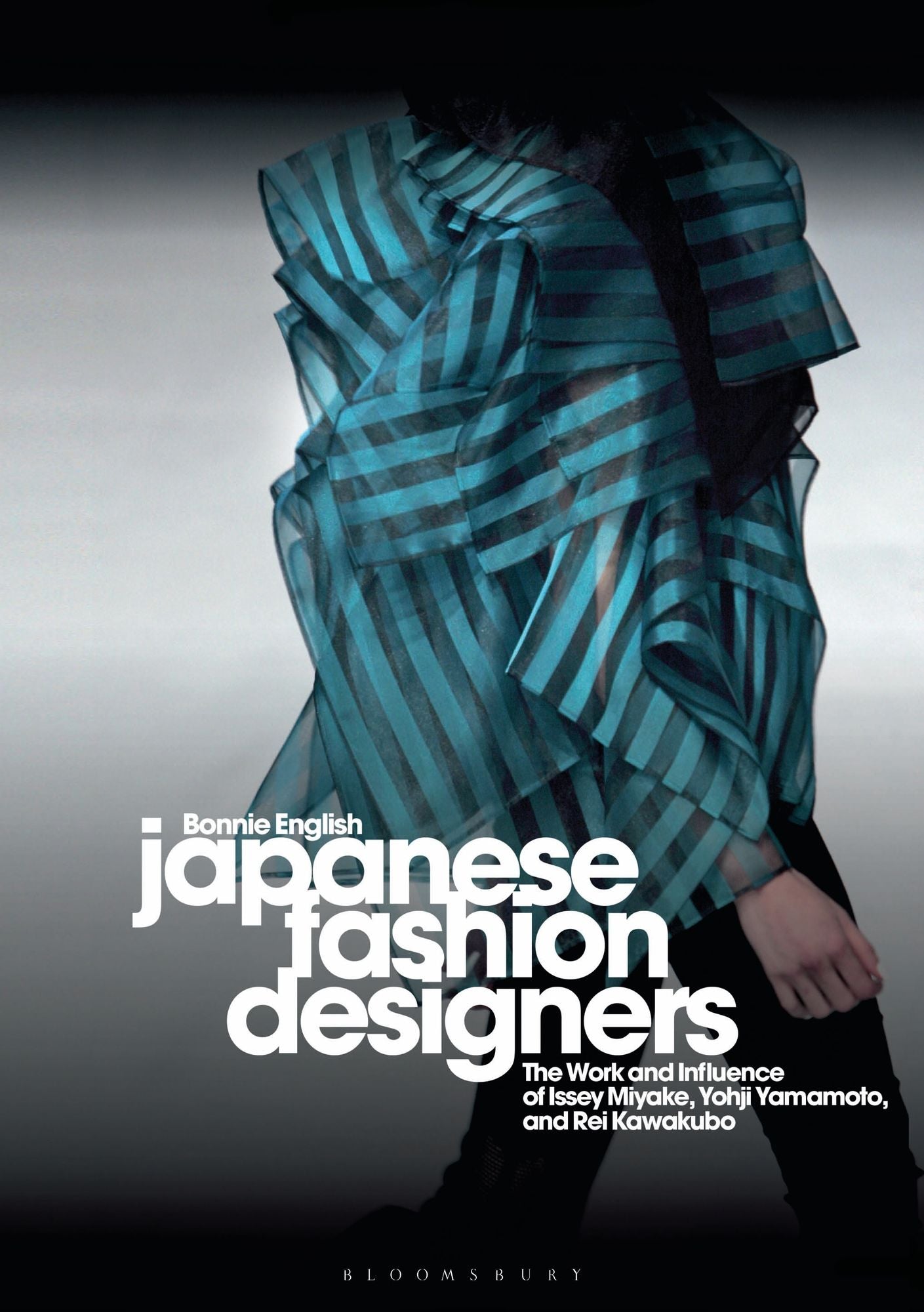 Japanese Fashion Designers: The Work and Influence of Issey Miyake, Yohji Yamamotom, and Rei Kawakubo