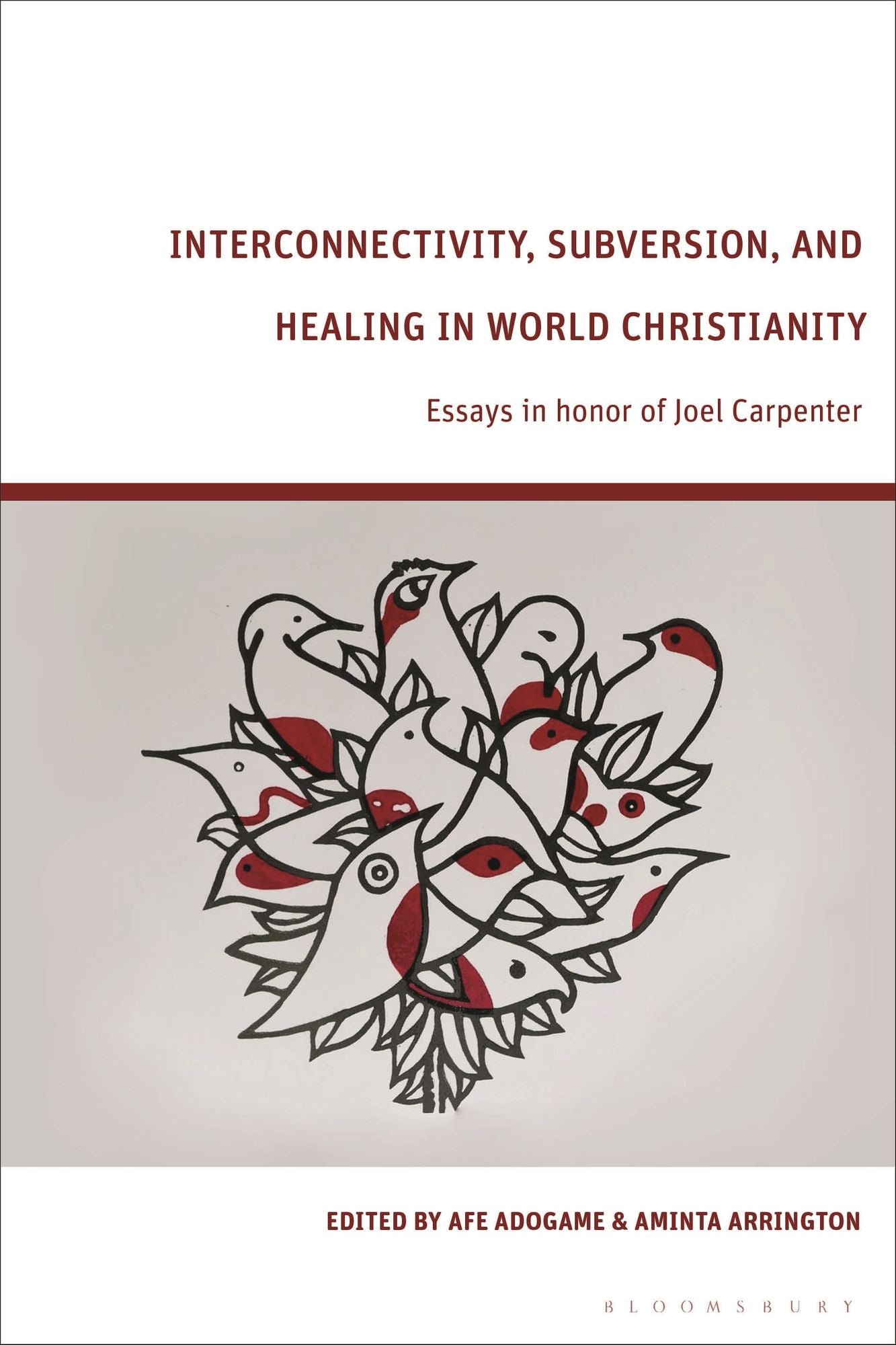 Interconnectivity, Subversion, and Healing in World Christianity: Essays in honor of Joel Carpenter