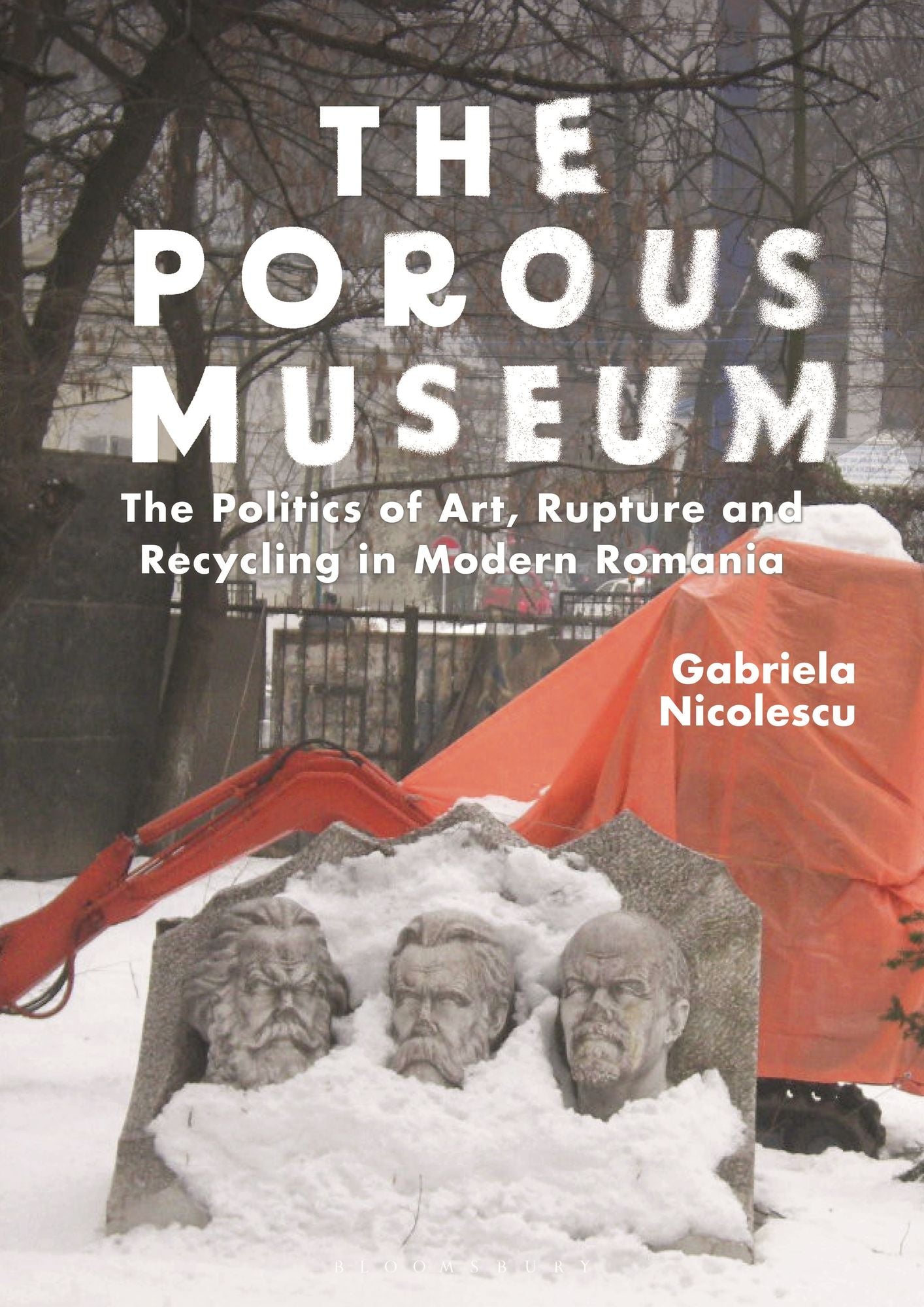 The Porous Museum: The Politics of Art, Rupture and Recycling in Modern Romania