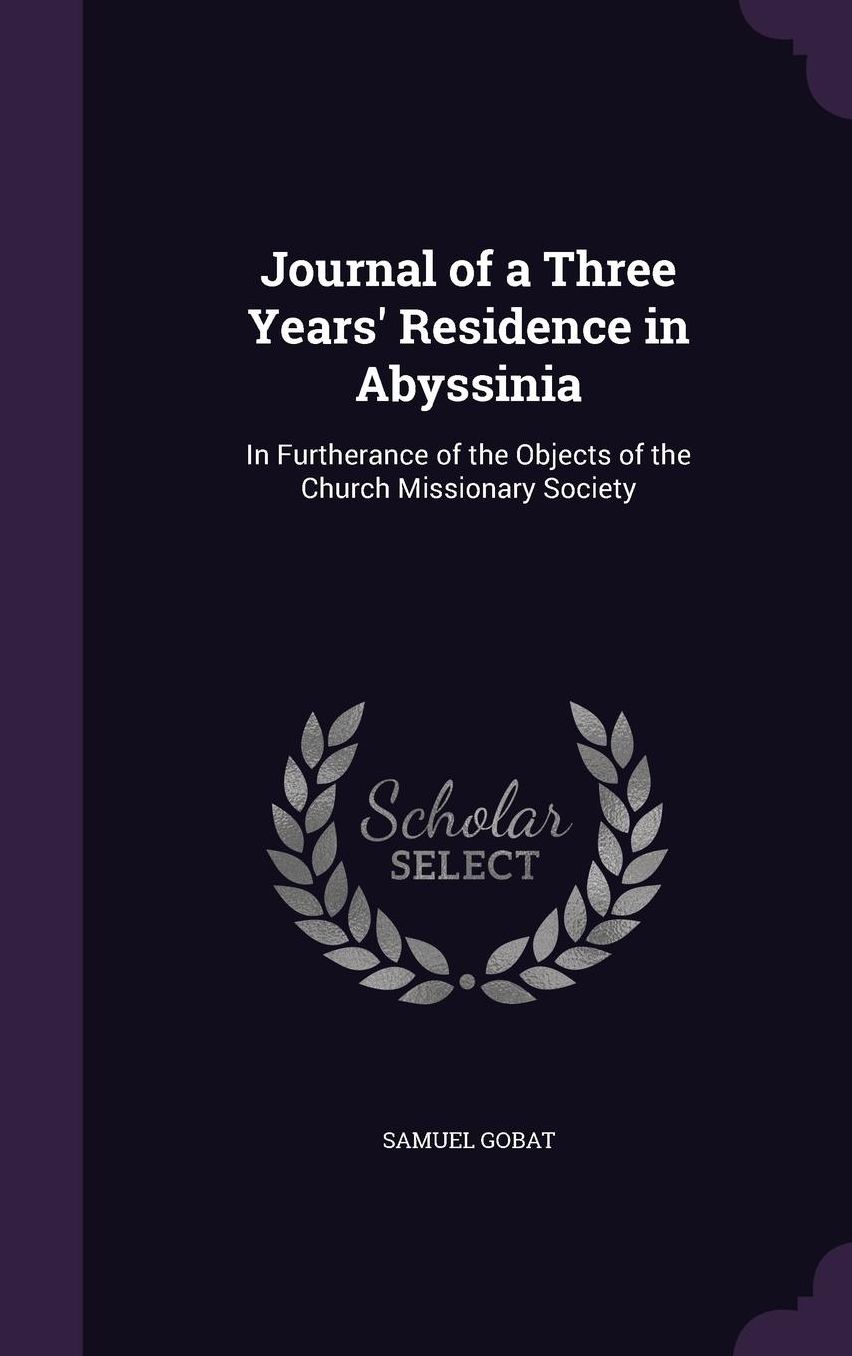 Journal of a Three Years' Residence in Abyssinia: In Furtherance of the Objects of the Church Missionary Society