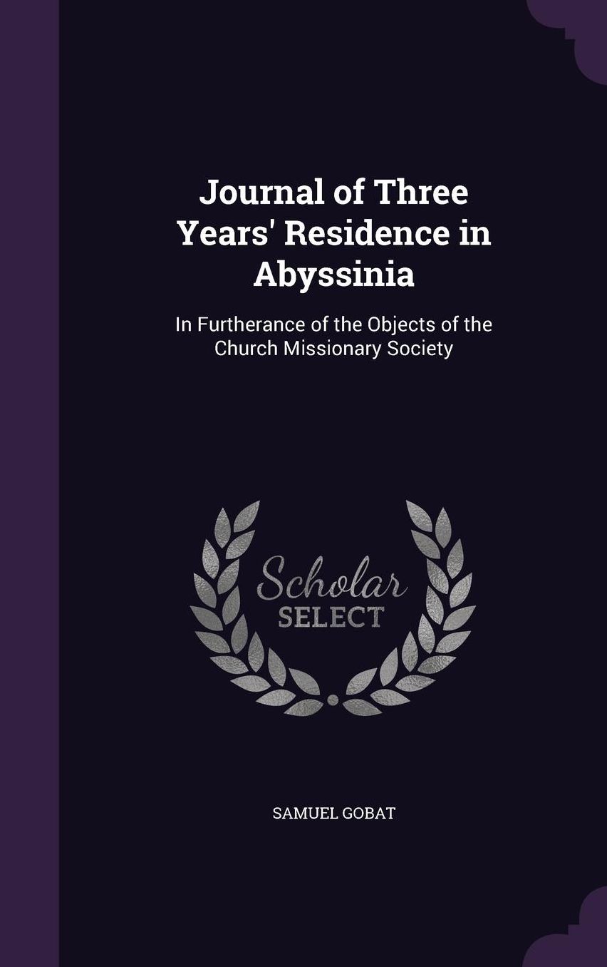 Journal of Three Years' Residence in Abyssinia: In Furtherance of the Objects of the Church Missionary Society