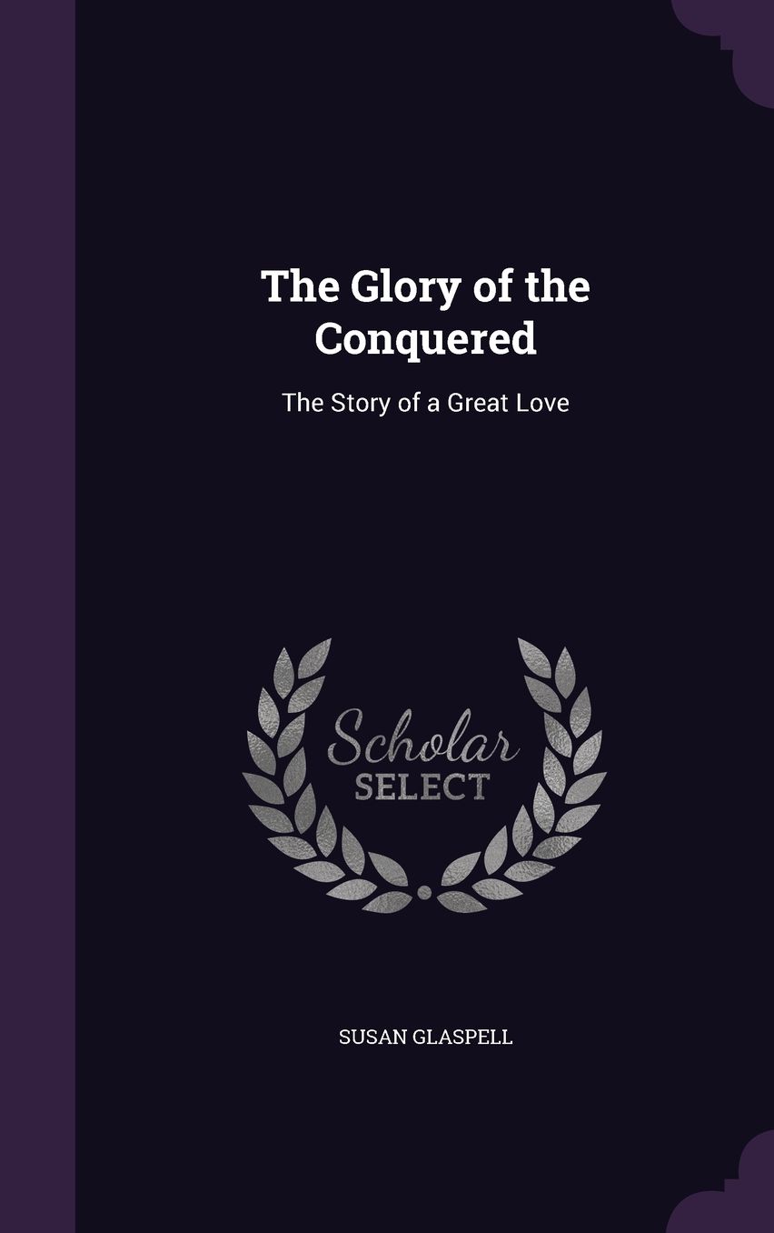 The Glory of the Conquered: The Story of a Great Love