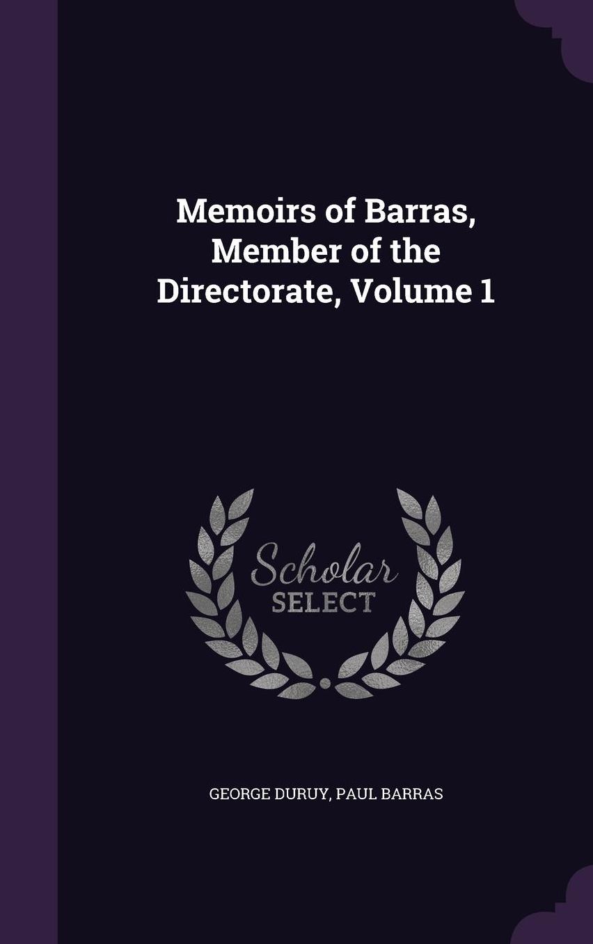 Memoirs of Barras, Member of the Directorate, Volume 1