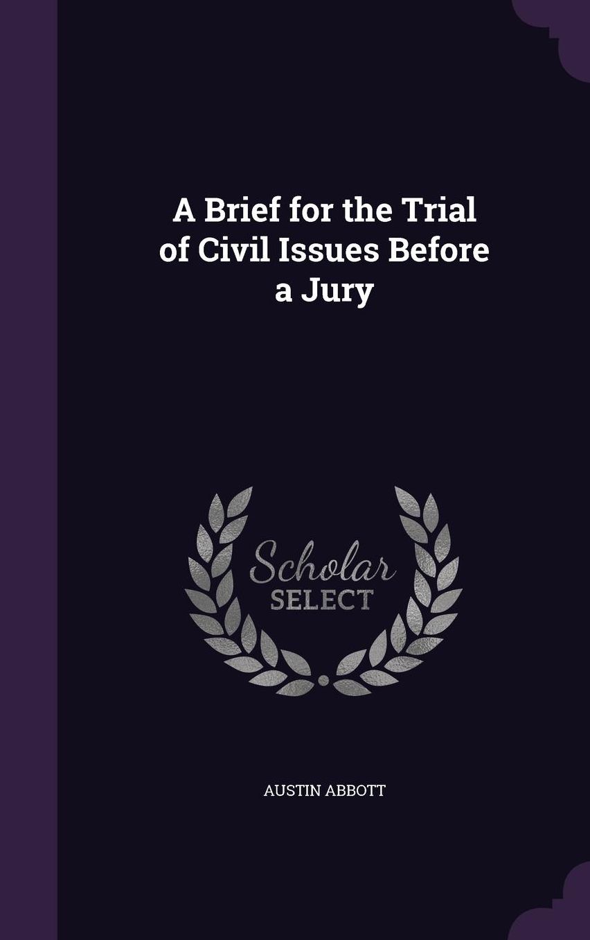 A Brief for the Trial of Civil Issues Before a Jury