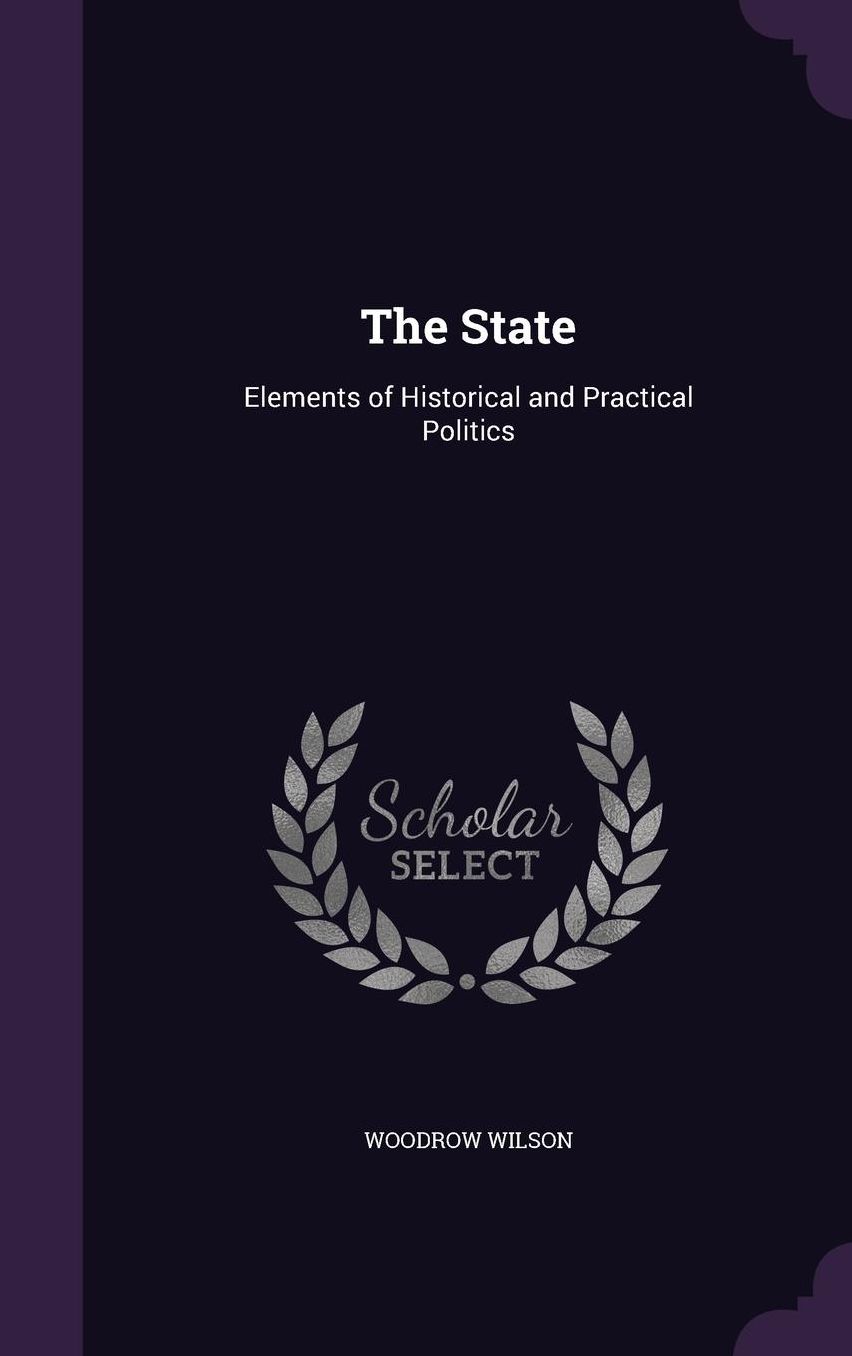 The State: Elements of Historical and Practical Politics