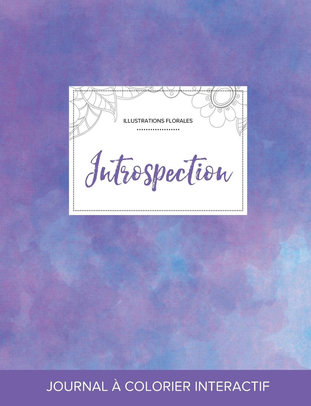 Journal de coloration adulte: Introspection (Illustrations florales, Brume violette)