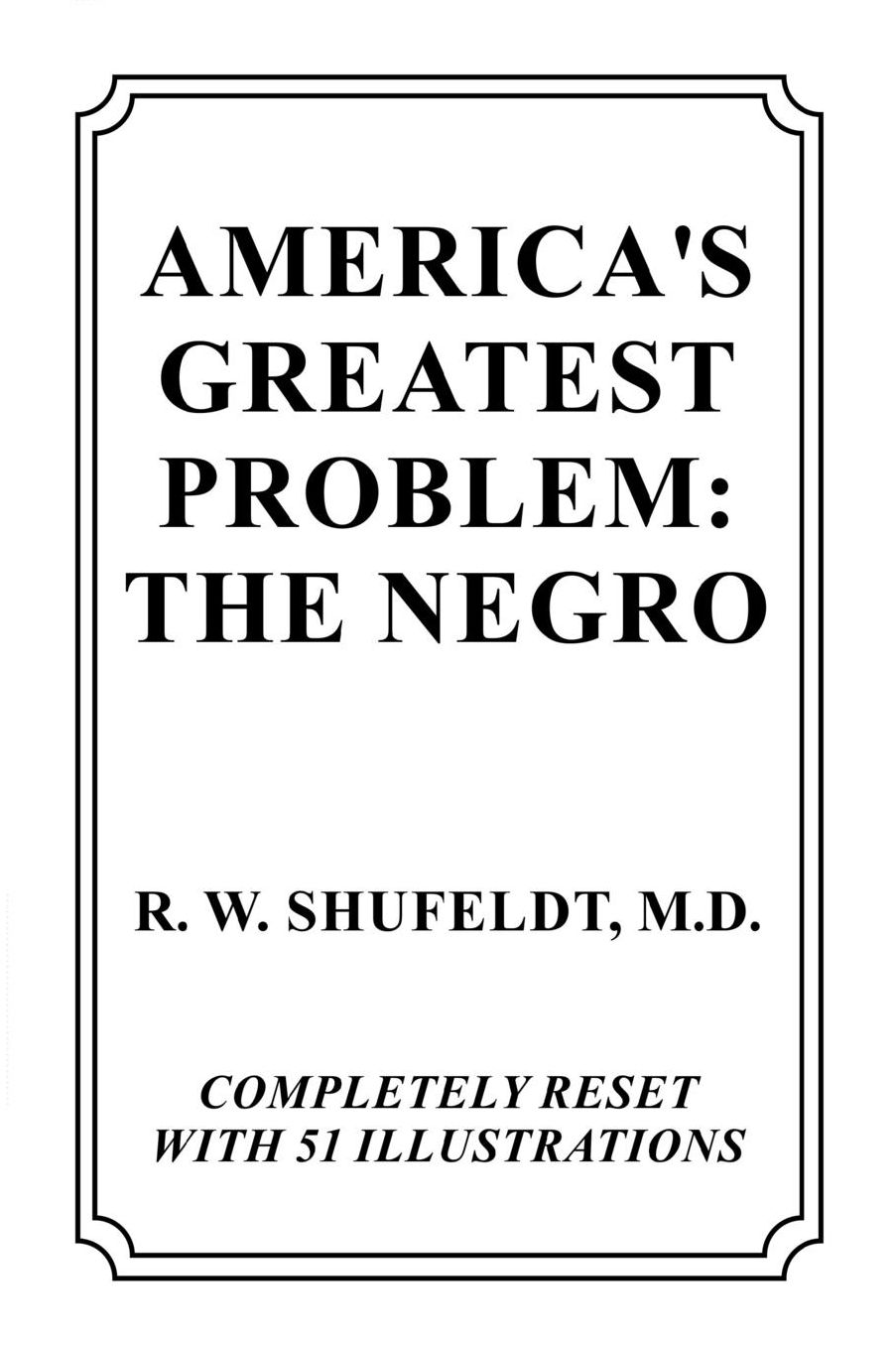 AMERICA'S GREATEST PROBLEM: THE NEGRO