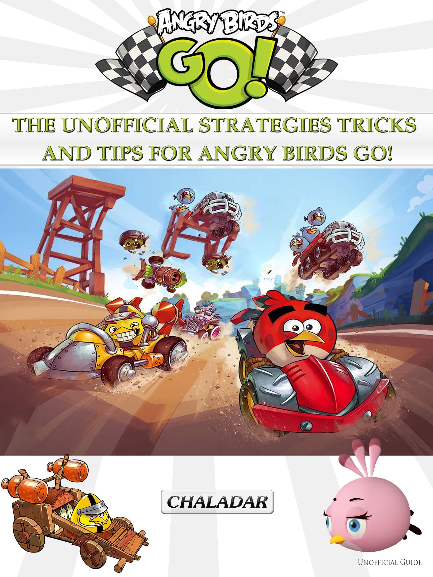 Angry Birds Go! The Unofficial Strategies Tricks and Tips for Angry Birds Go!