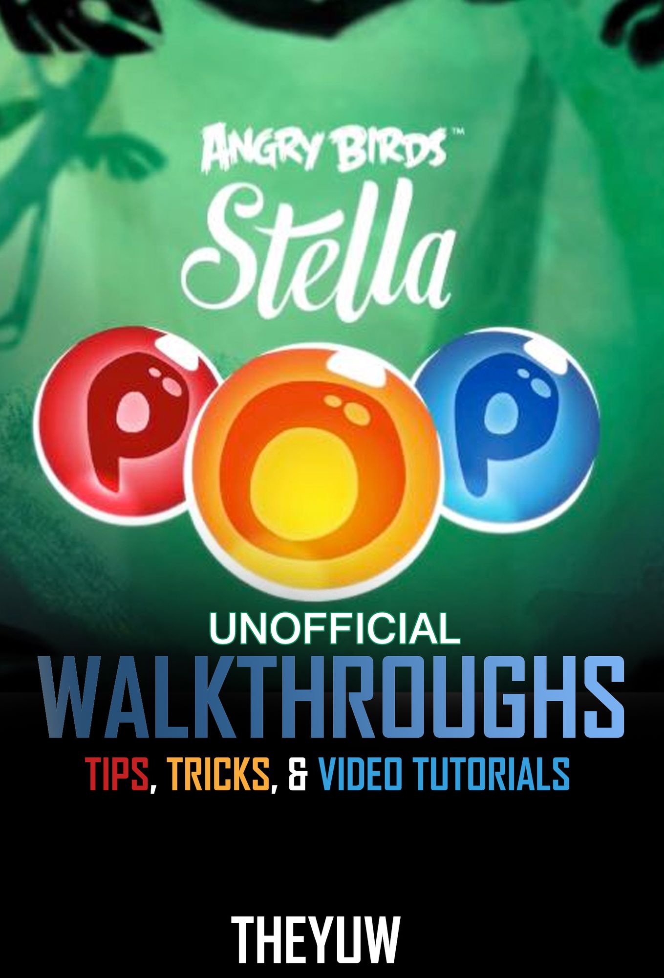 Angry Birds Stella Pop Unofficial Walkthroughs, Tips, Tricks, & Video Tutorials