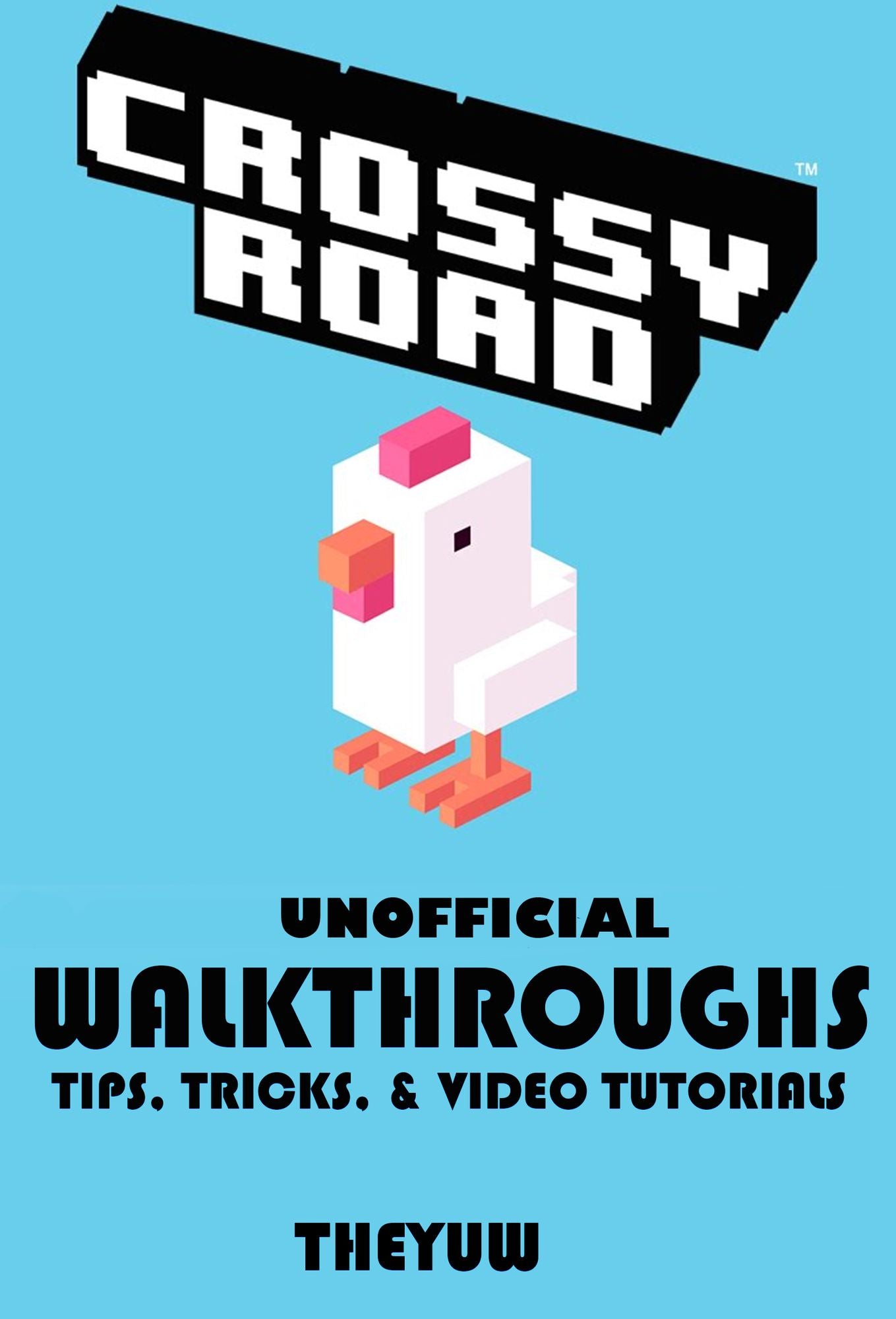 Crossy Road Unofficial Walkthroughs Tips, Tricks, & Video Tutorials