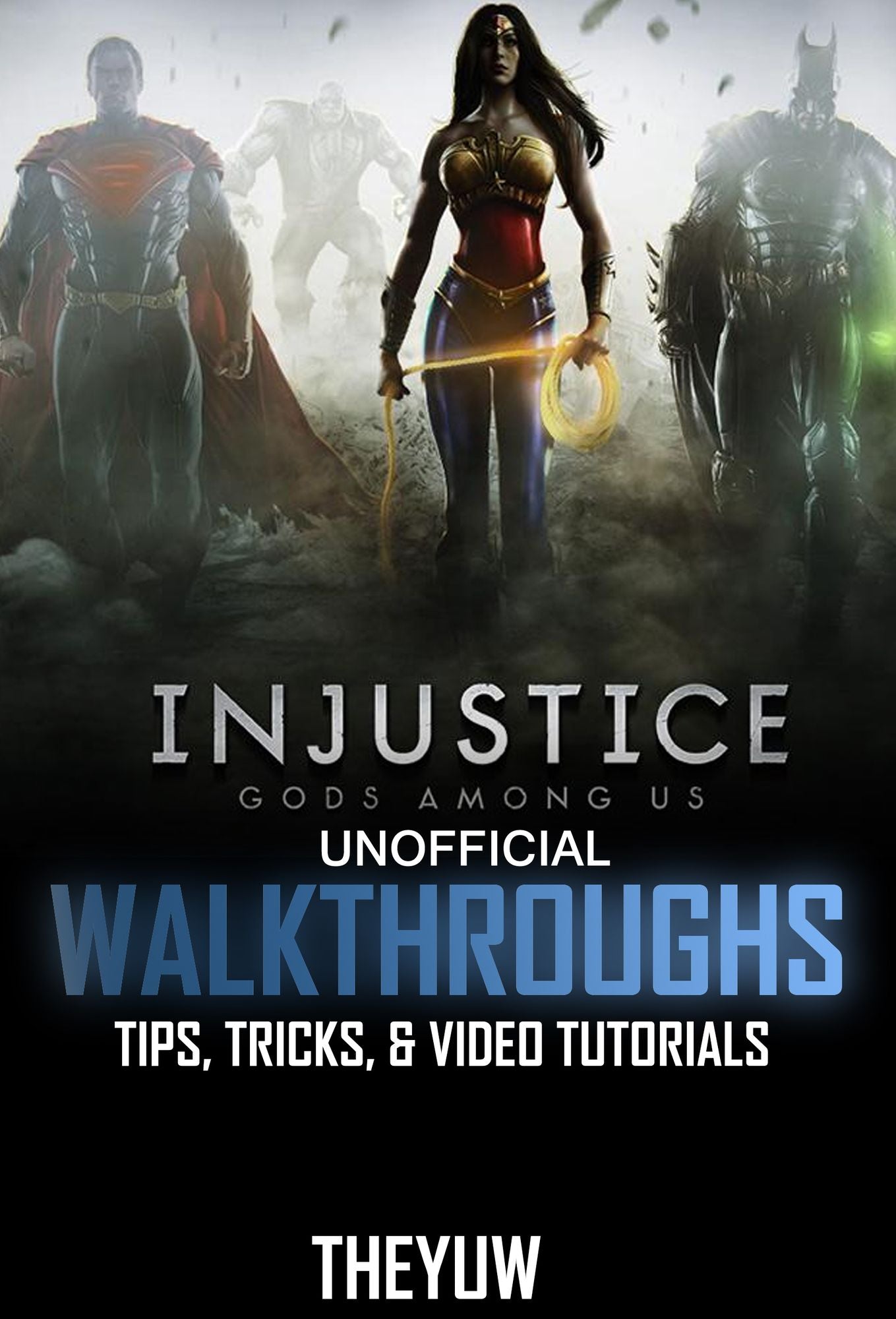 Injustice Gods Among Us Unofficial Walkthroughs, Tips, Tricks, & Video Tutorials