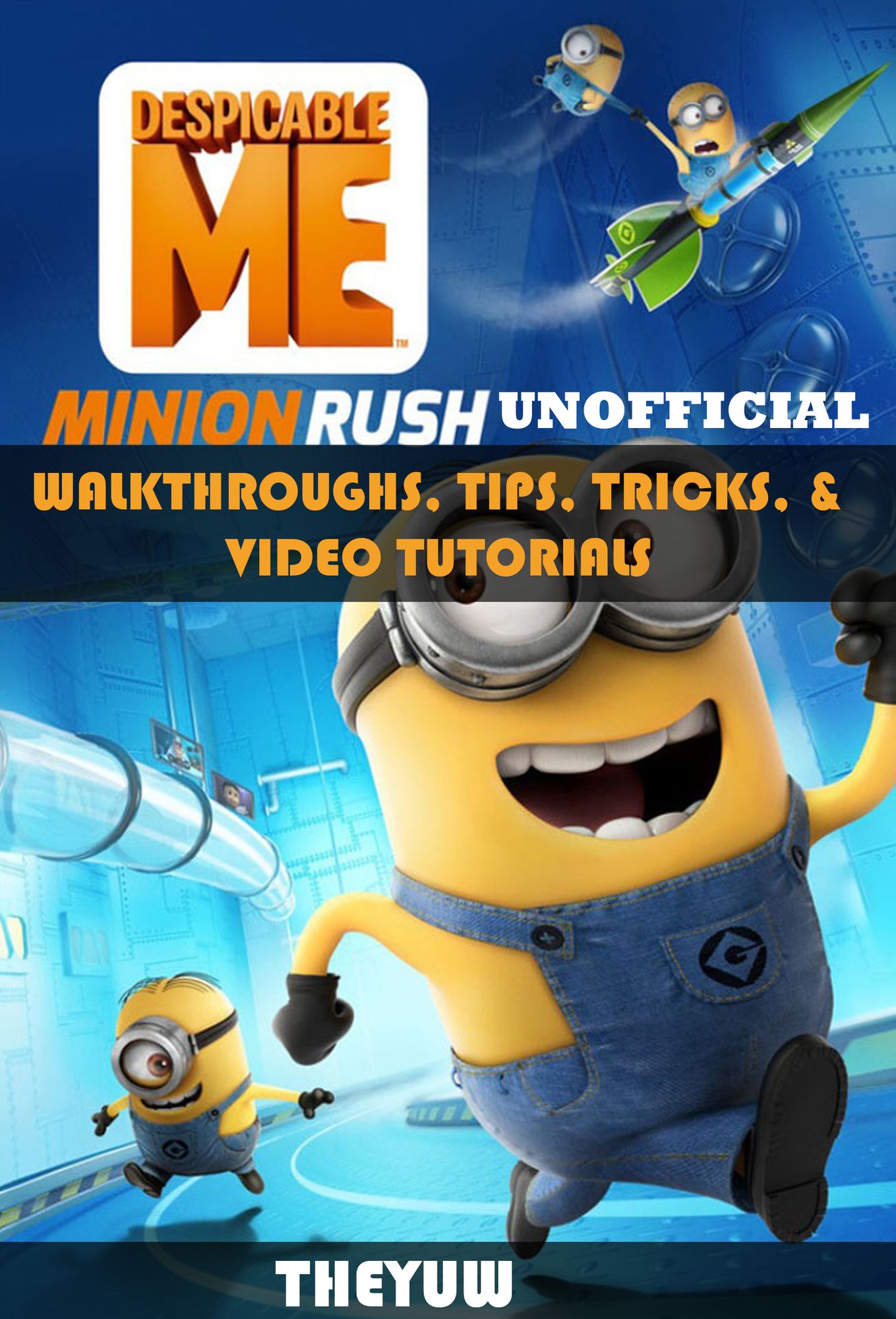 Despicable Me Minion Rush Unofficial Walkthroughs, Tips, Tricks, & Video Tutorials