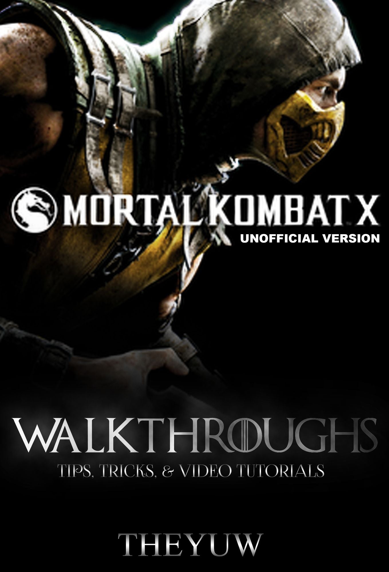 Mortal Kombat X Unofficial Version Walkthroughs, Tips, Tricks, & Video Tutorials