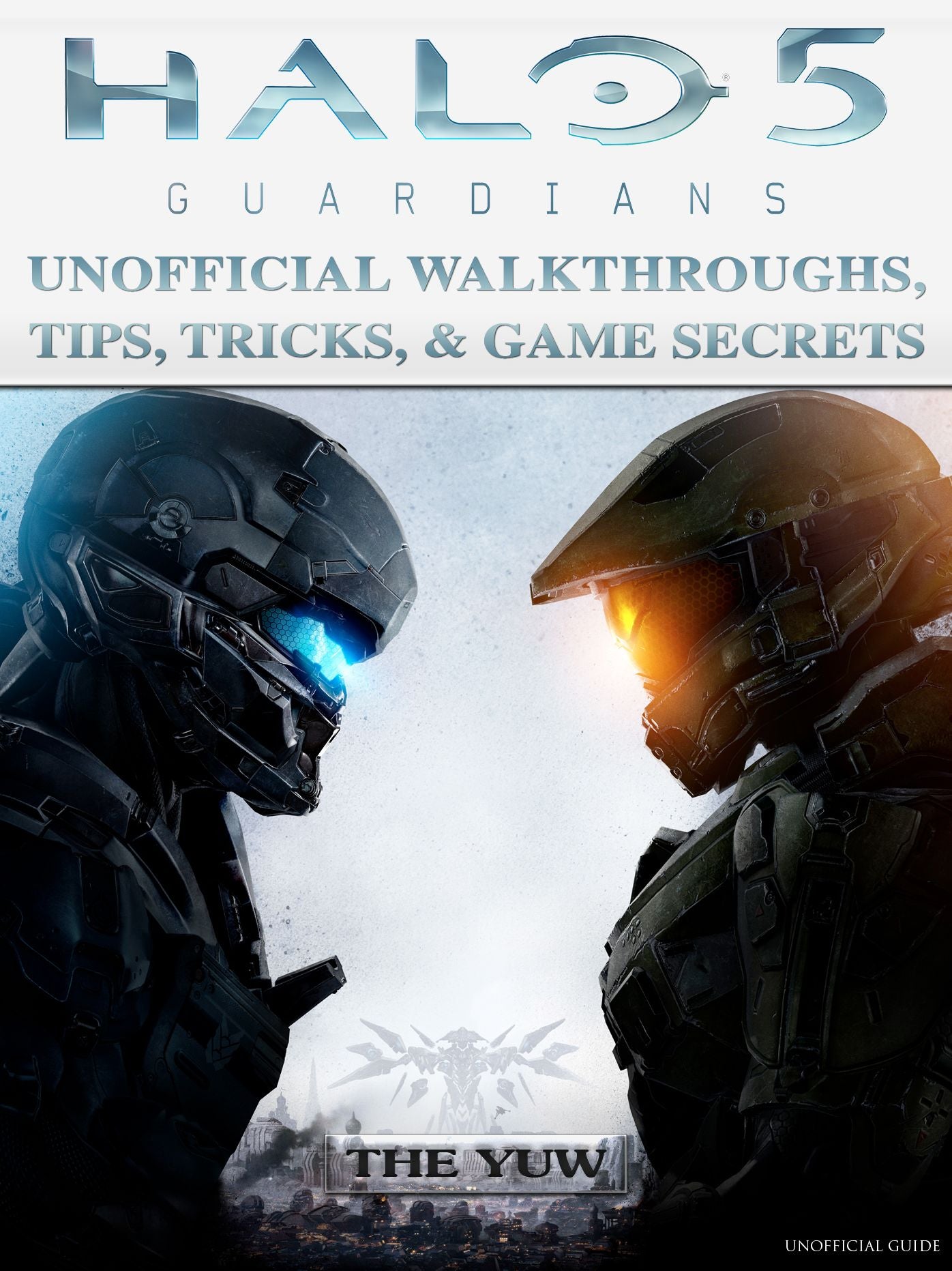 Halo 5 Guardians Unofficial Walkthroughs, Tips, Tricks, & Game Secrets