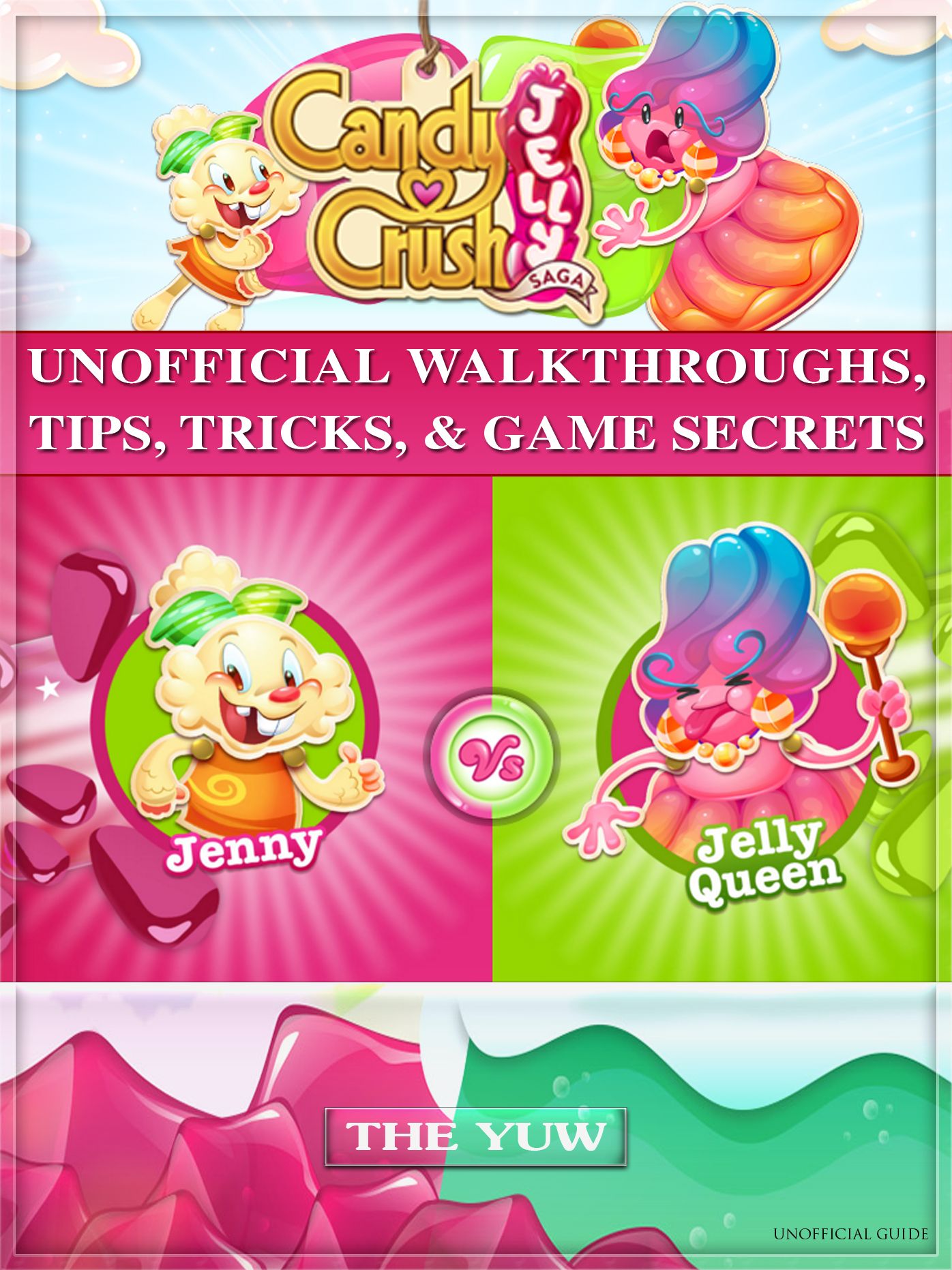 Candy Crush Jelly Saga Unofficial Walkthroughs, Tips, Tricks, & Game Secrets