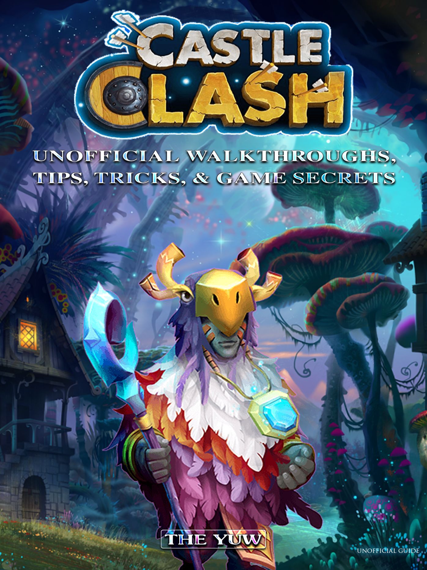 Castle Clash Unofficial Walkthroughs, Tips, Tricks, & Game Secrets