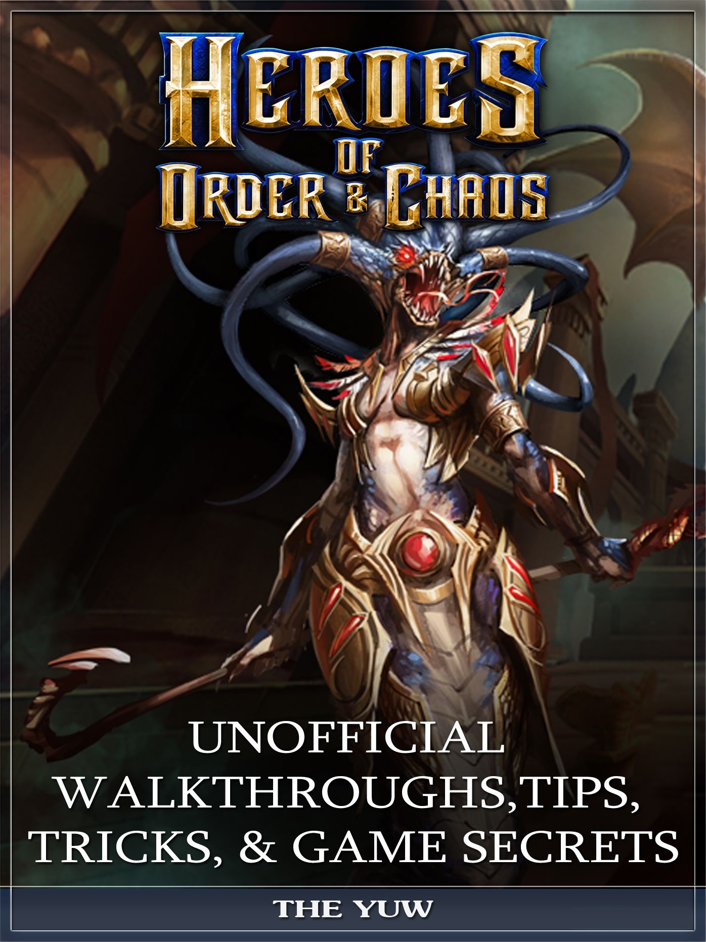 Heroes of Order & Chaos Unofficial Walkthroughs, Tips, Tricks, & Game Secrets