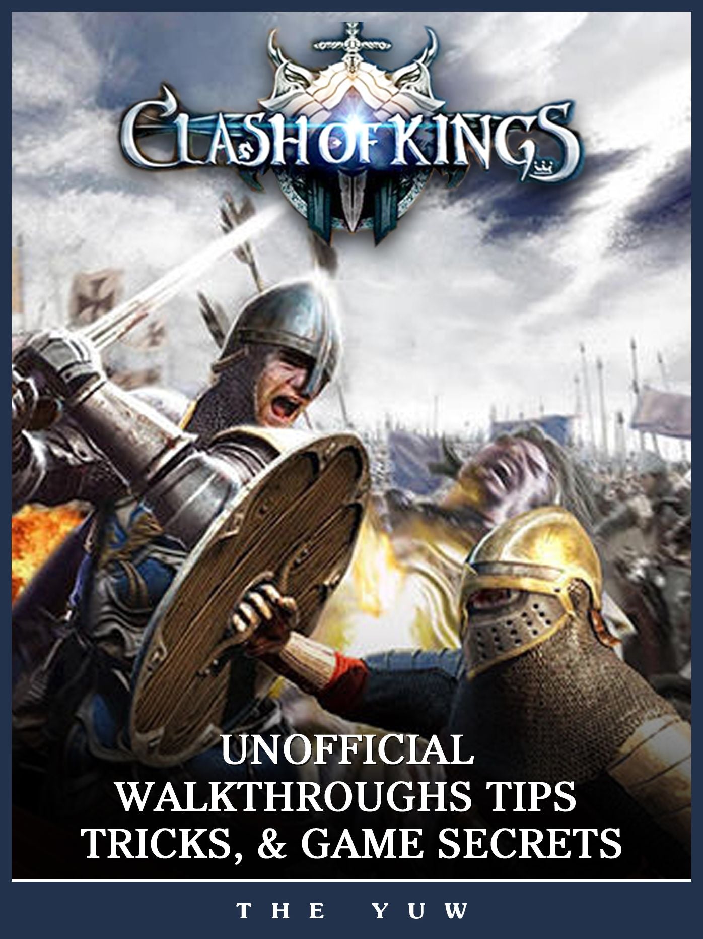 Clash of Kings Unofficial Walkthroughs Tips, Tricks, & Game Secrets