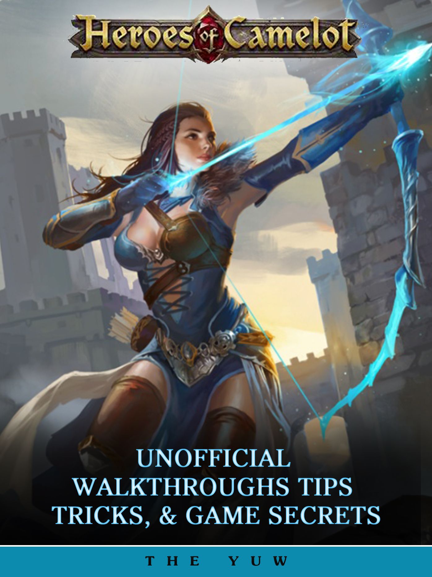 Heroes of Camelot Unofficial Walkthroughs Tips, Tricks, & Game Secrets