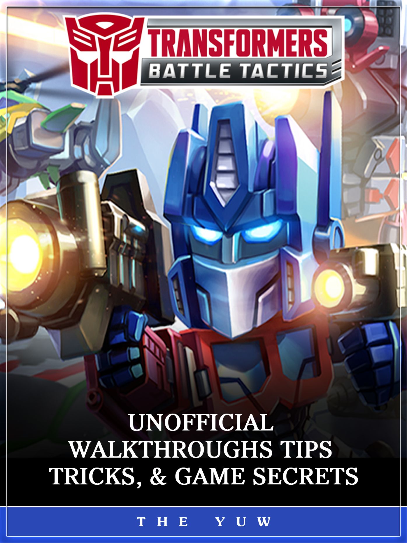 Transformers Battle Tactics Unofficial Walkthroughs Tips, Tricks, & Game Secrets
