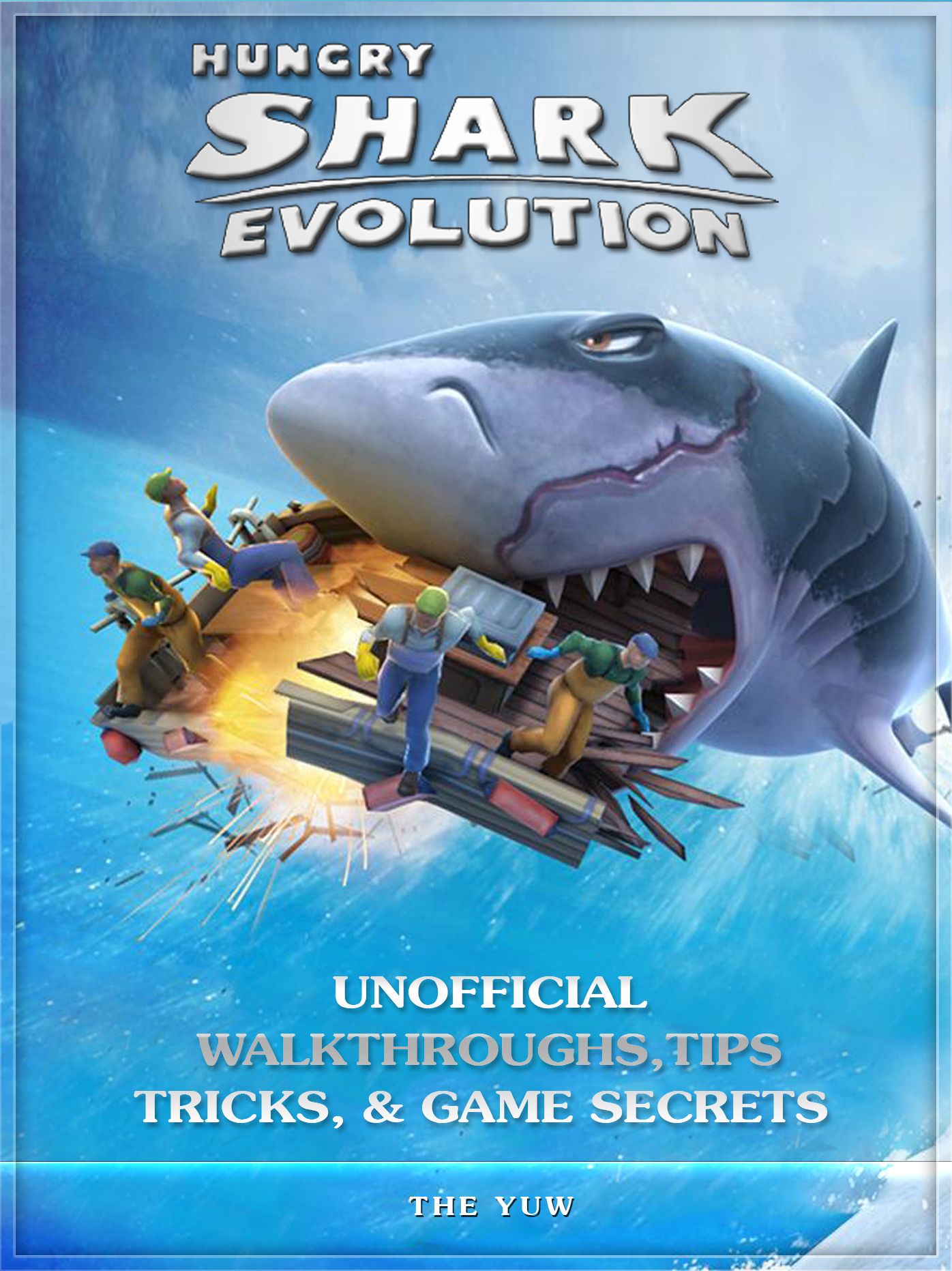 Hungry Shark Evolution Unofficial Walkthroughs, Tips Tricks, & Game Secrets