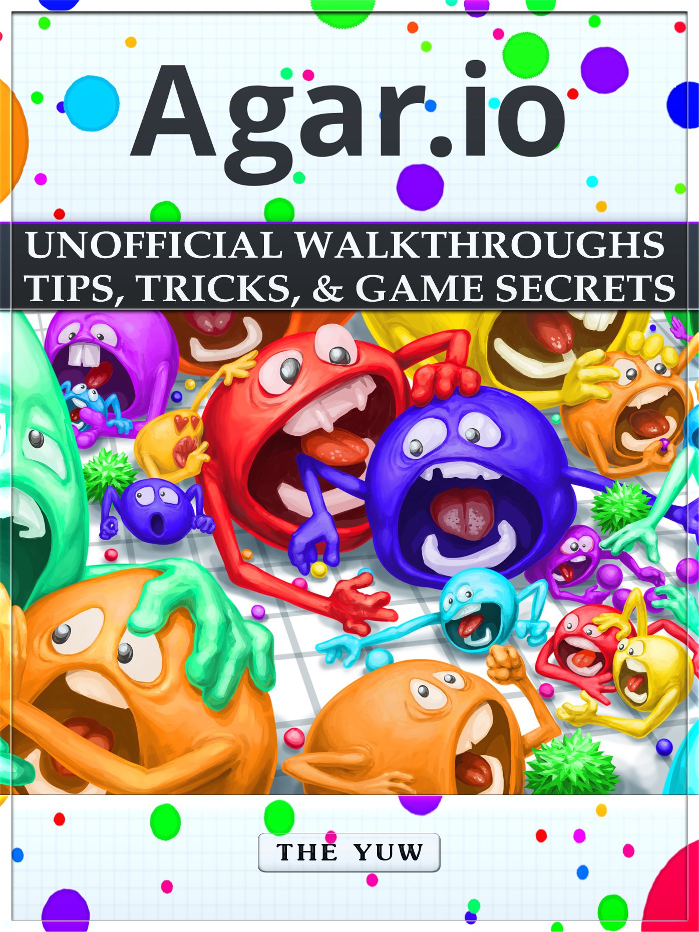 Agar.io Unofficial Walkthroughs Tips, Tricks, & Game Secrets