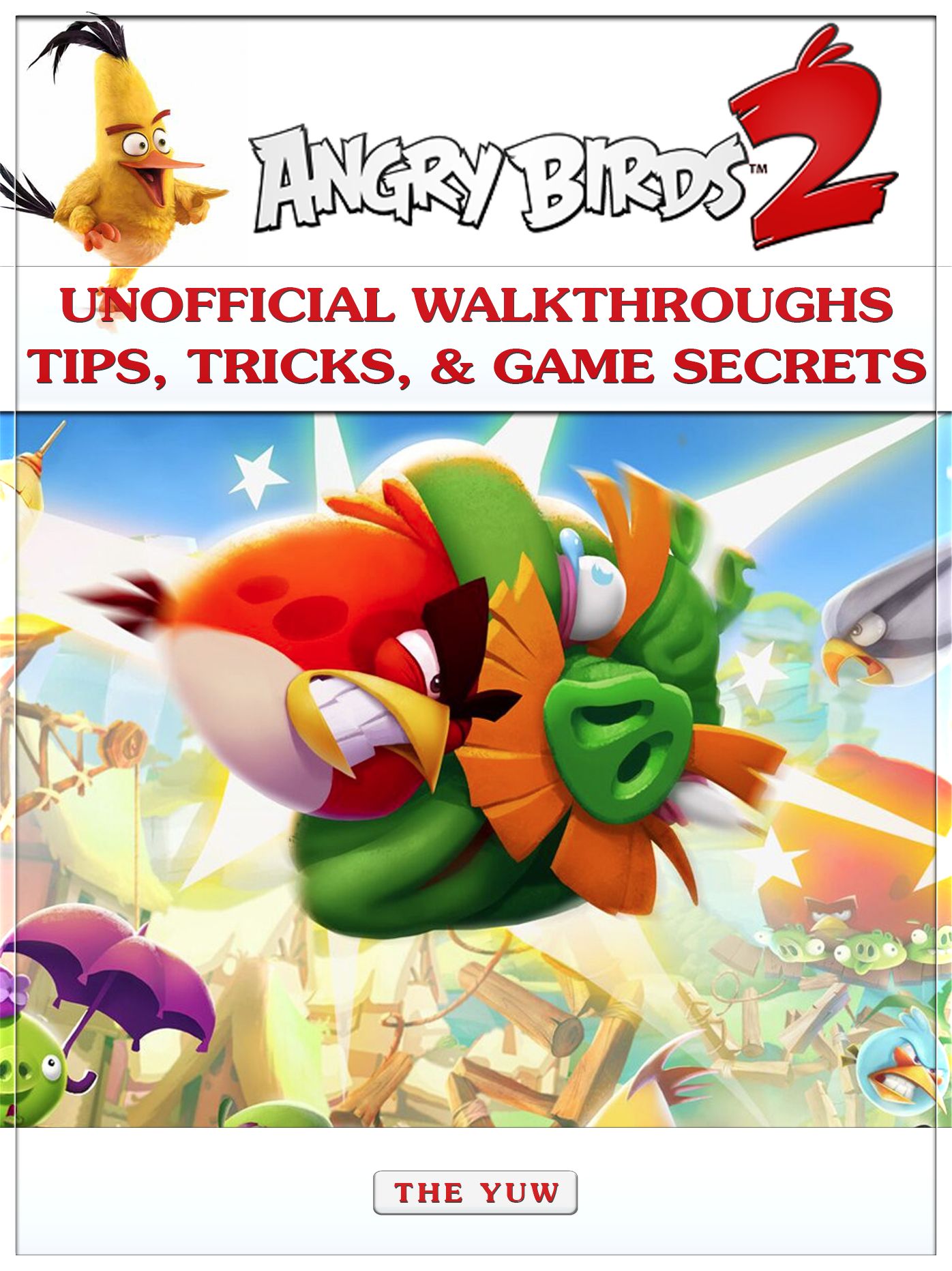 Angry Birds 2 Unofficial Walkthroughs Tips, Tricks, & Game Secrets