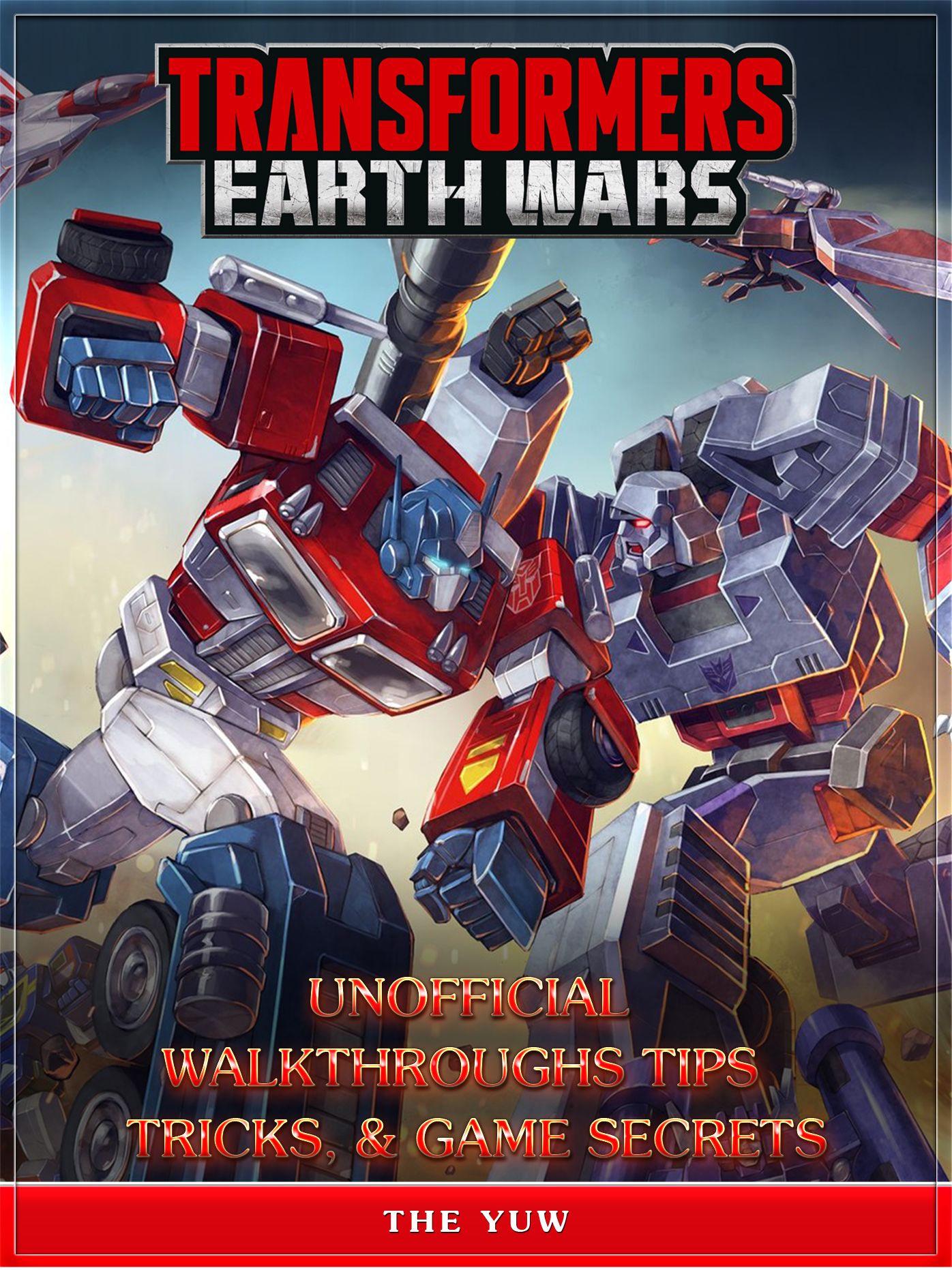 Transformers Earth Wars Unofficial Walkthroughs Tips Tricks, & Game Secrets