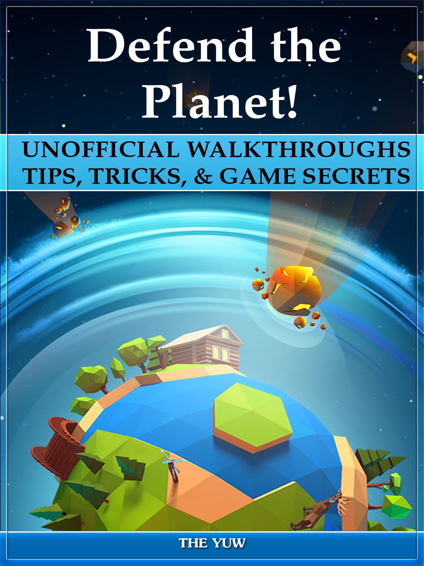 Defend the Planet! Unofficial Walkthroughs Tips, Tricks, & Game Secrets