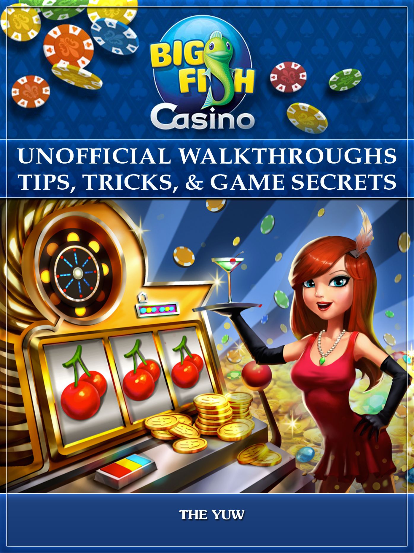 Big Fish Casino Unofficial Walkthroughs Tips, Tricks, & Game Secrets