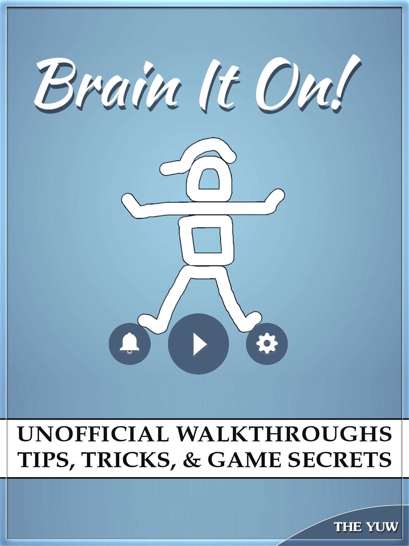 Brain it On! Unofficial Walkthroughs Tips, Tricks, & Game Secrets