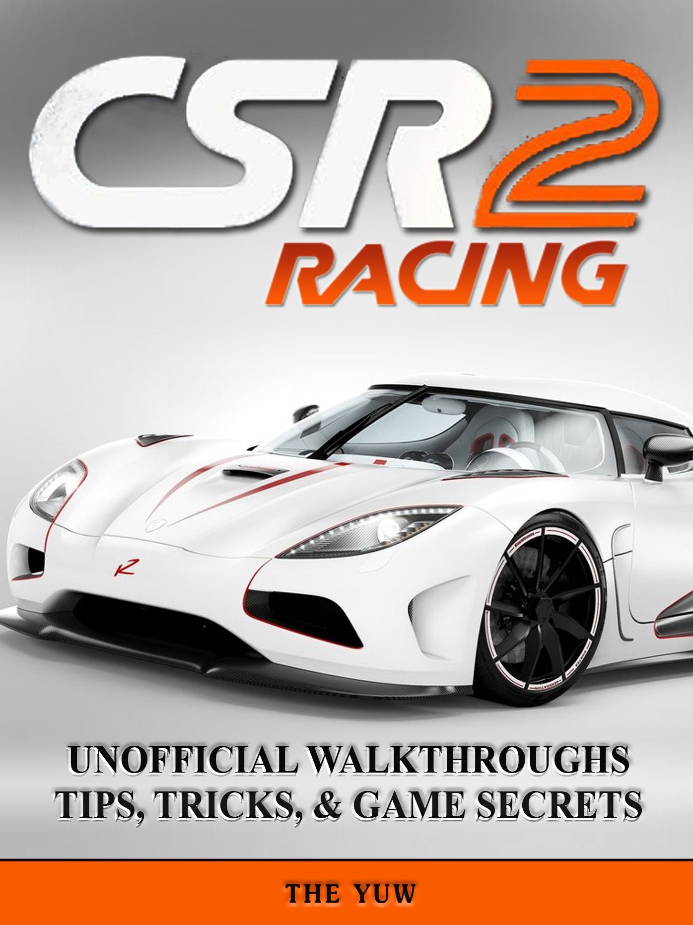 Csr Racing 2 Unofficial Walkthroughs Tips, Tricks, & Game Secrets