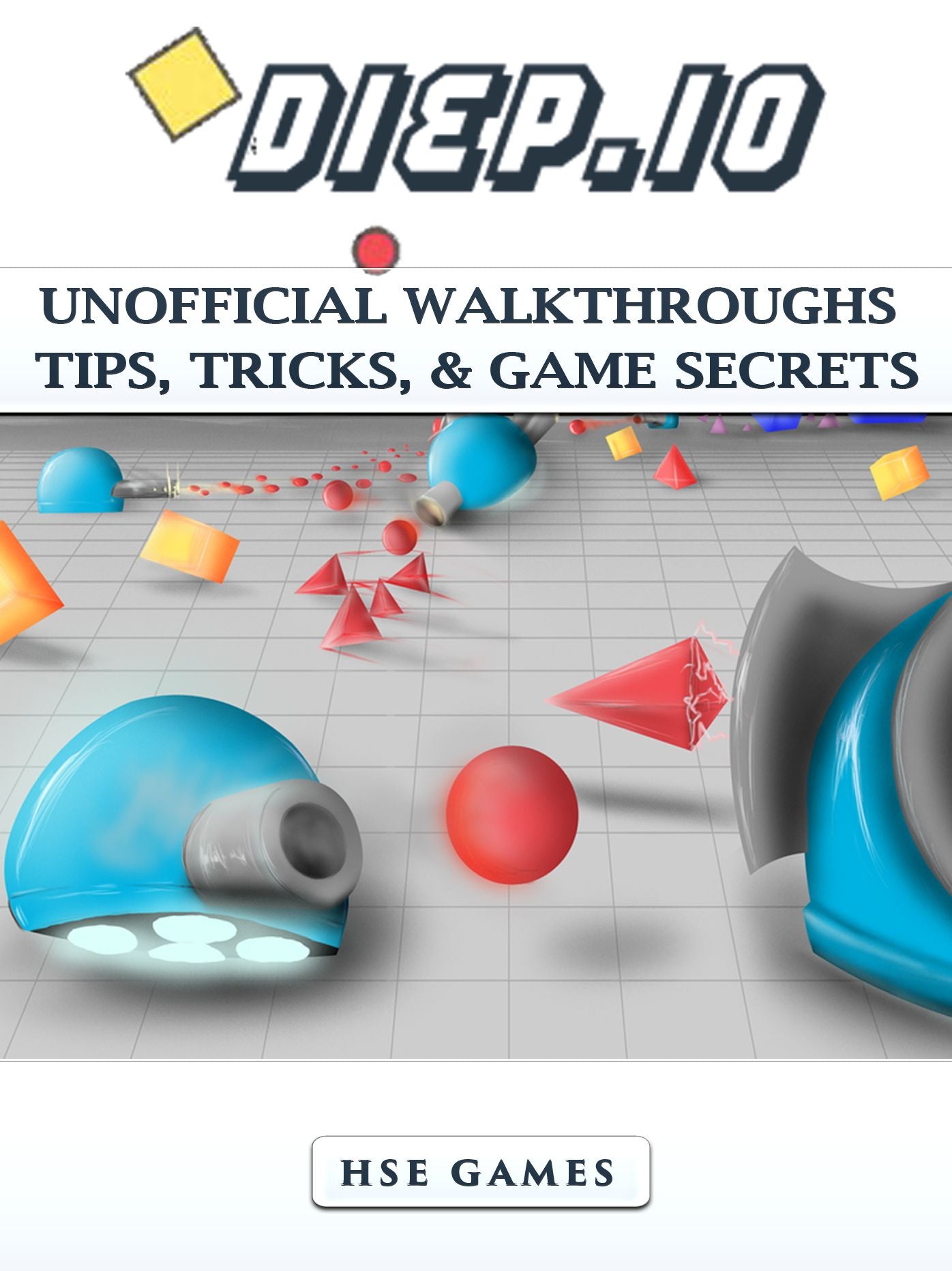 Diep.io Unofficial Walkthroughs Tips, Tricks, & Game Secrets