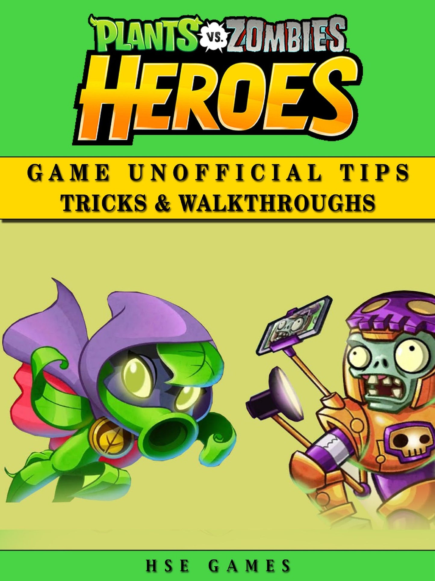 Plants Vs Zombies Heroes Game Unofficial Tips Tricks & Walkthroughs