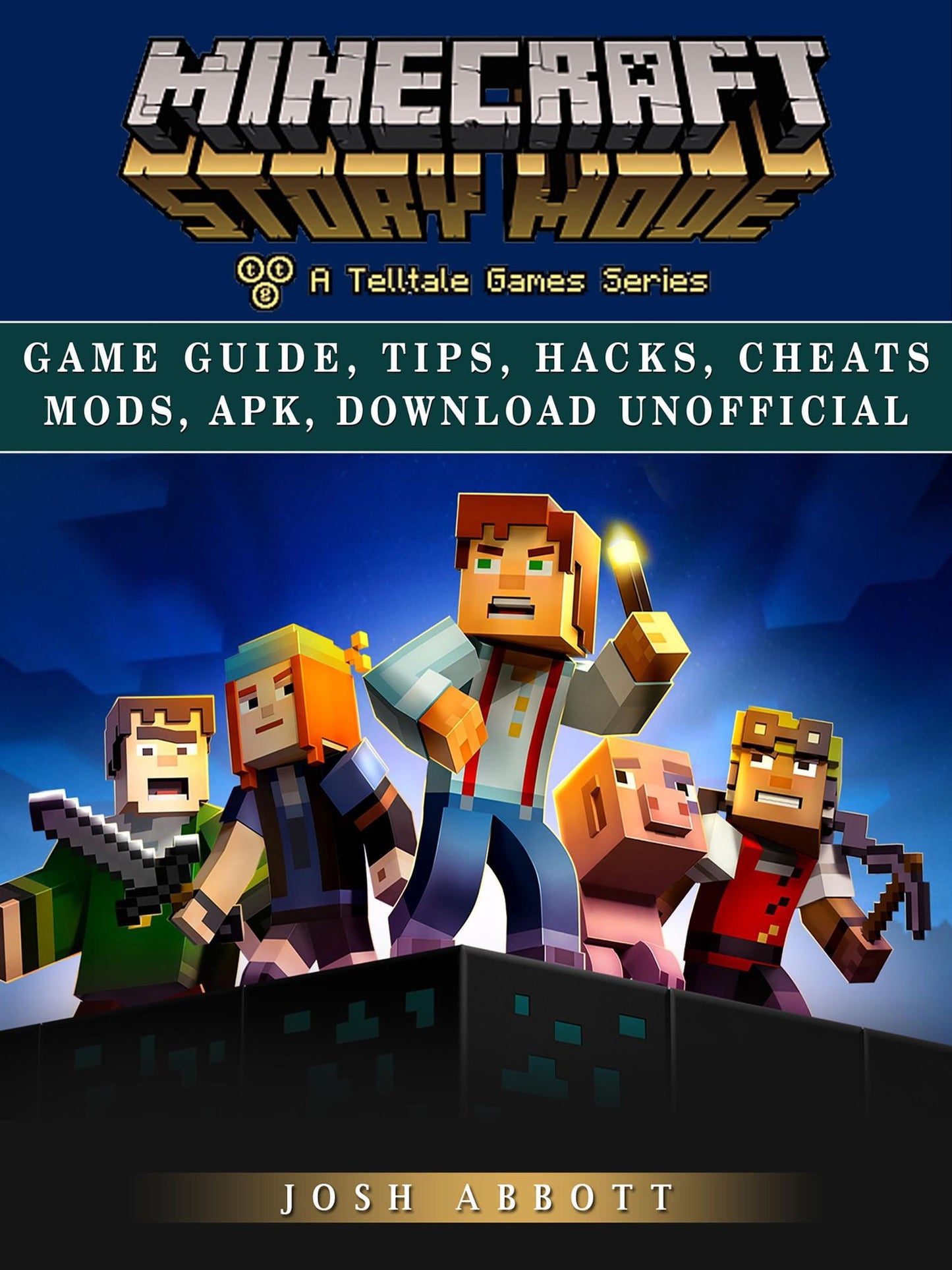 Minecraft Story Mode Game Guide, Tips, Hacks, Cheats Mods, Apk, Download Unofficial: Get Tons of Resources & Beat Levels!