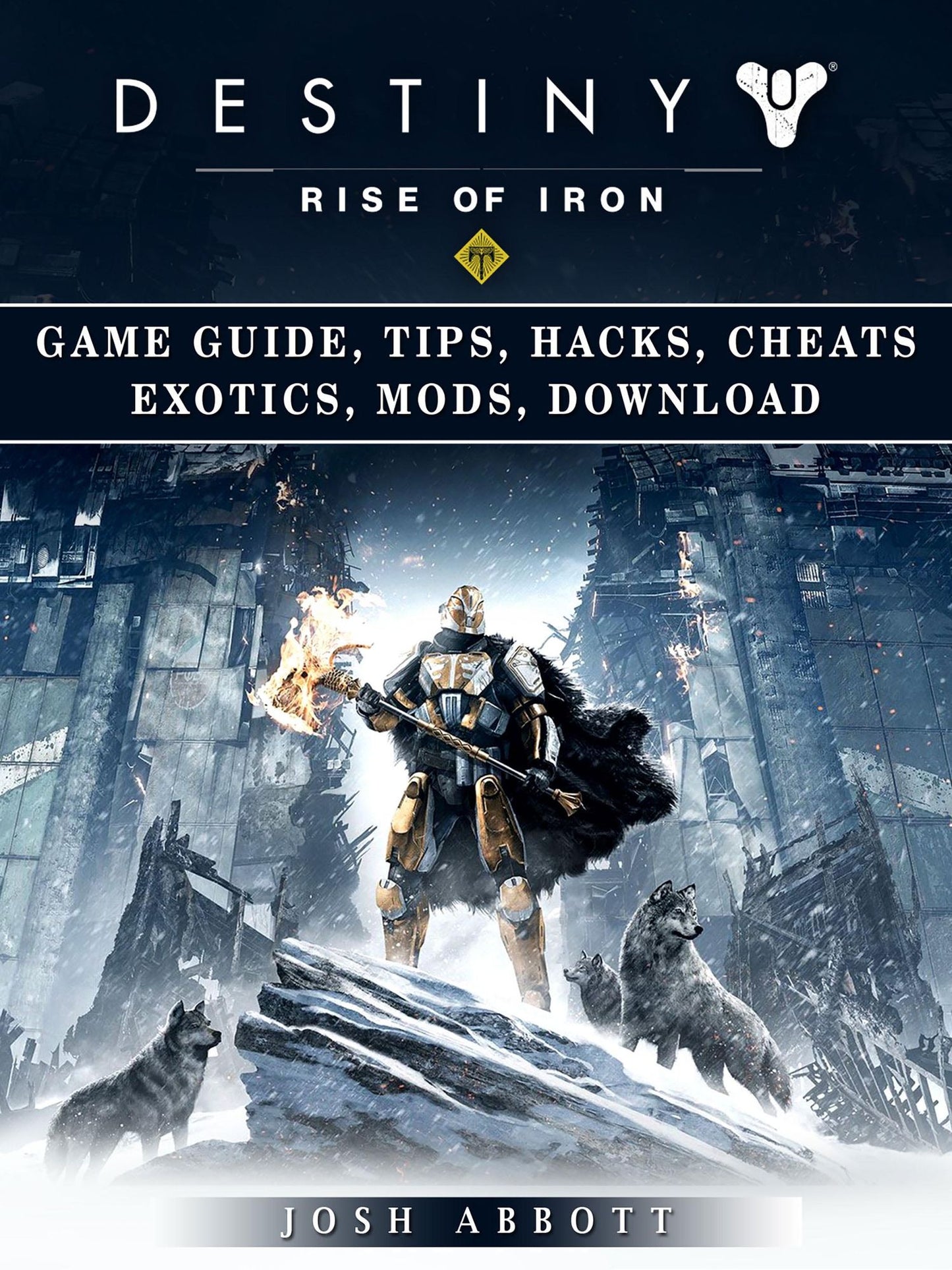 Destiny Rise of Iron Game Guide, Tips, Hacks, Cheats Exotics, Mods, Download: Get Tons of Currency & Beat Opponents!