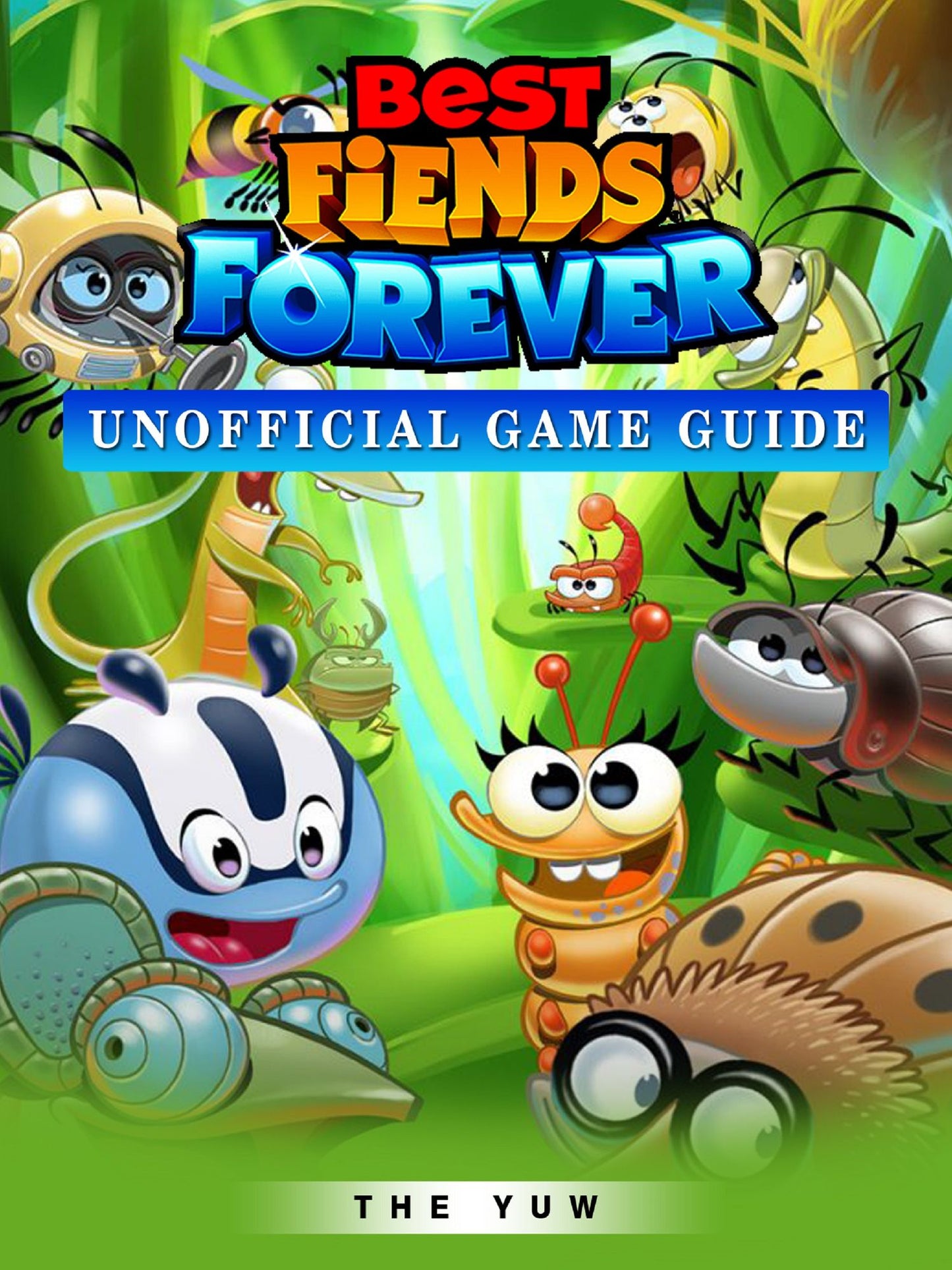 Best Fiends Forever Unofficial Game Guide