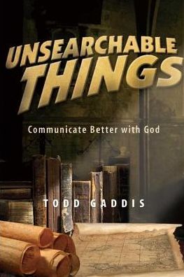 Unsearchable Things: Communicate Better With God