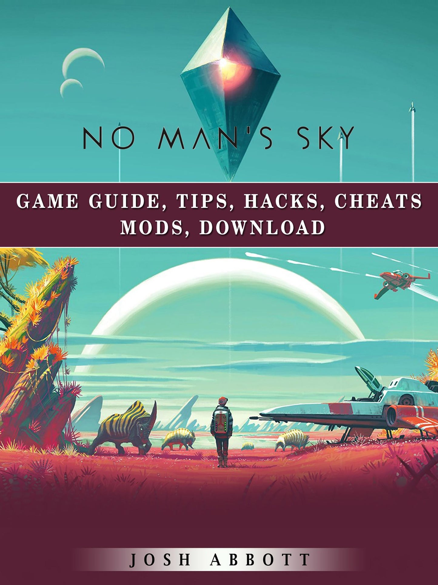 No Mans Sky Game Guide, Tips, Hacks, Cheats Mods, Download: Get Tons of Resources!