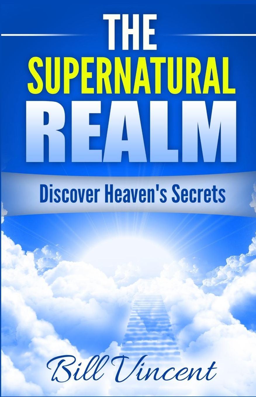 The Supernatural Realm: Discover Heaven's Secrets
