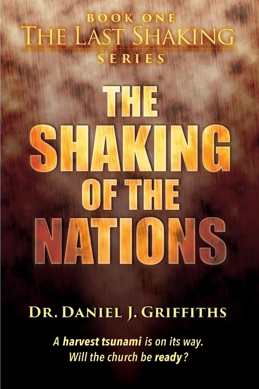 The Shaking of the Nations: A harvest tsunami is on its way. Will the church be ready?