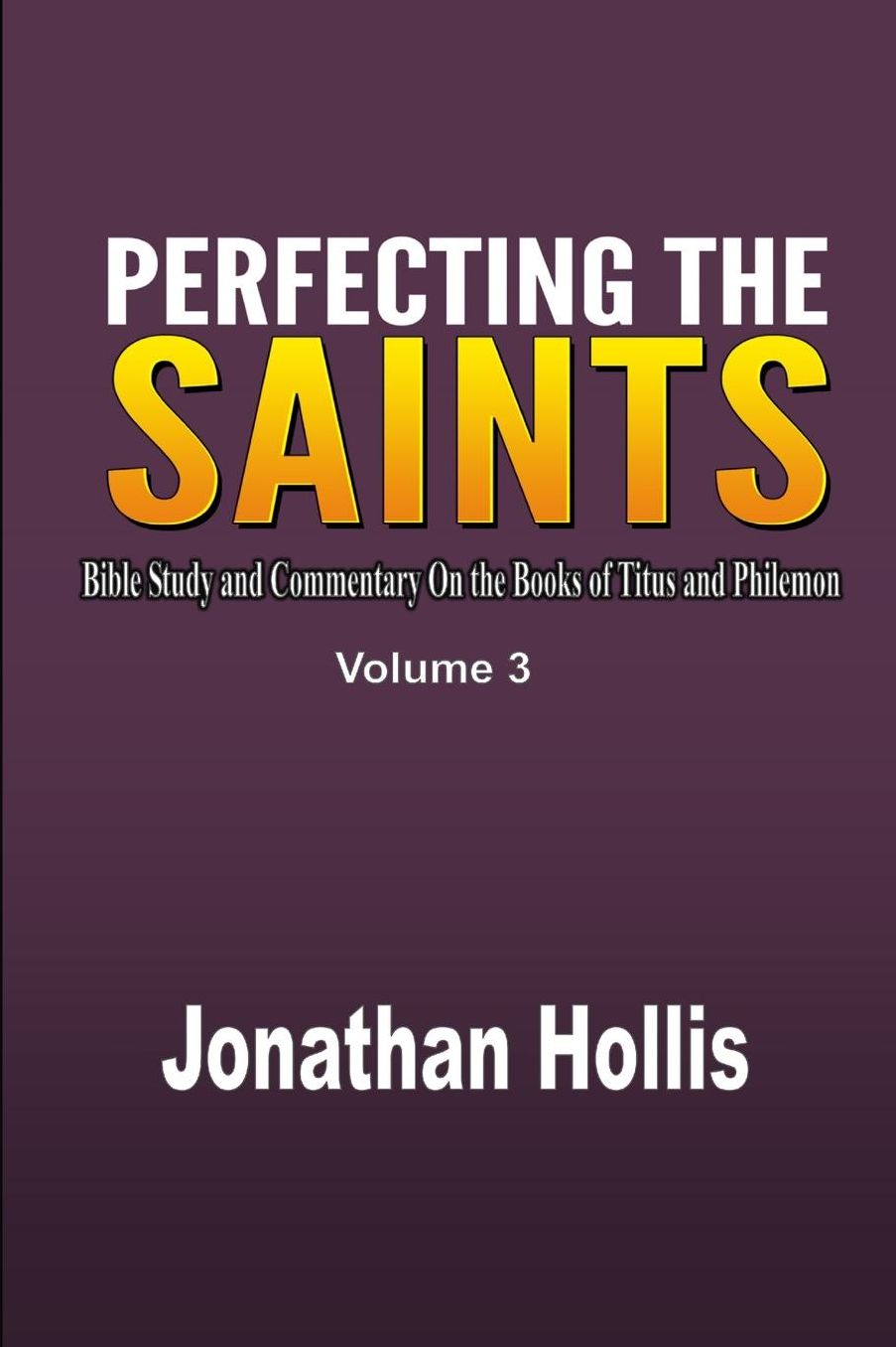Perfecting the saints: Bible Study and Commentary On the Books of Titus and Philemon