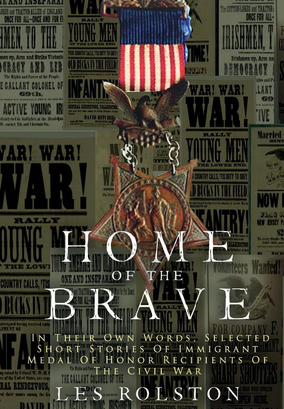 Home Of The Brave: In Their Own Words, Selected Short Stories Of Immigrant Medal Of Honor Recipients Of The Civil
